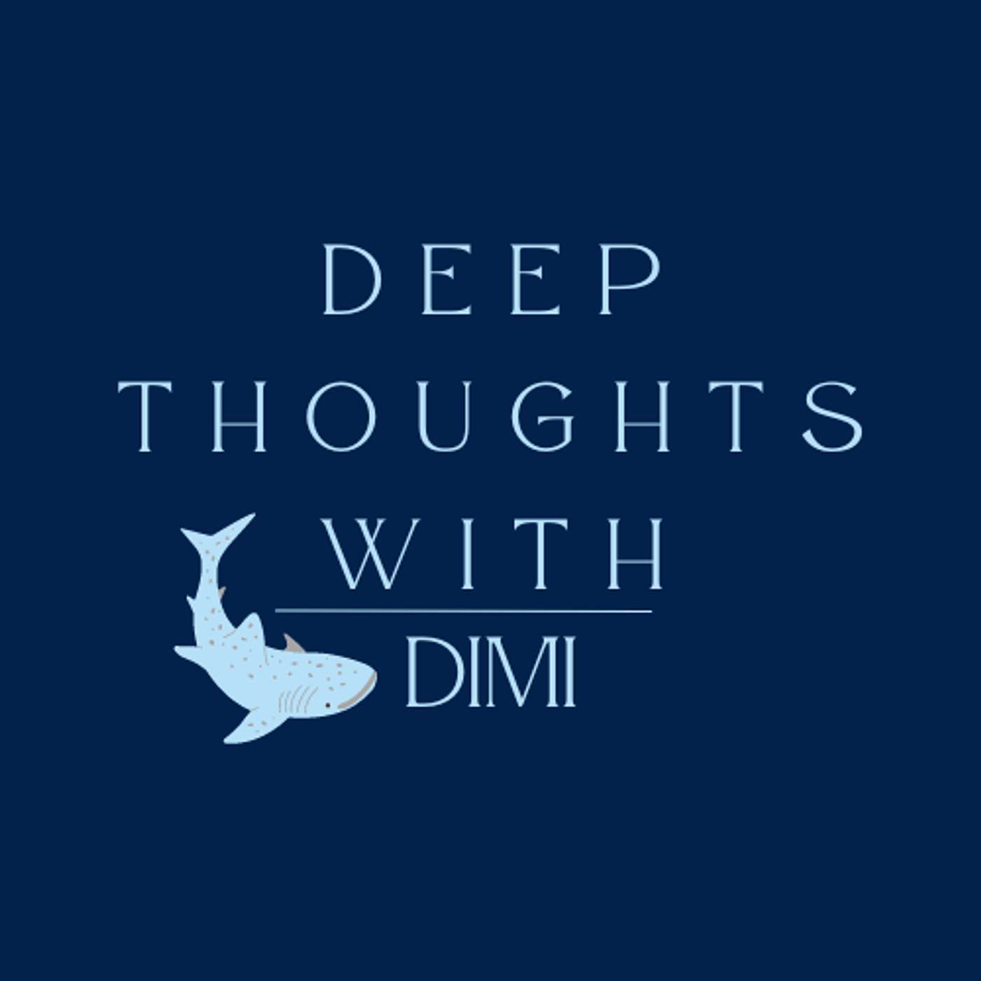 Deep Thoughts With Dimi