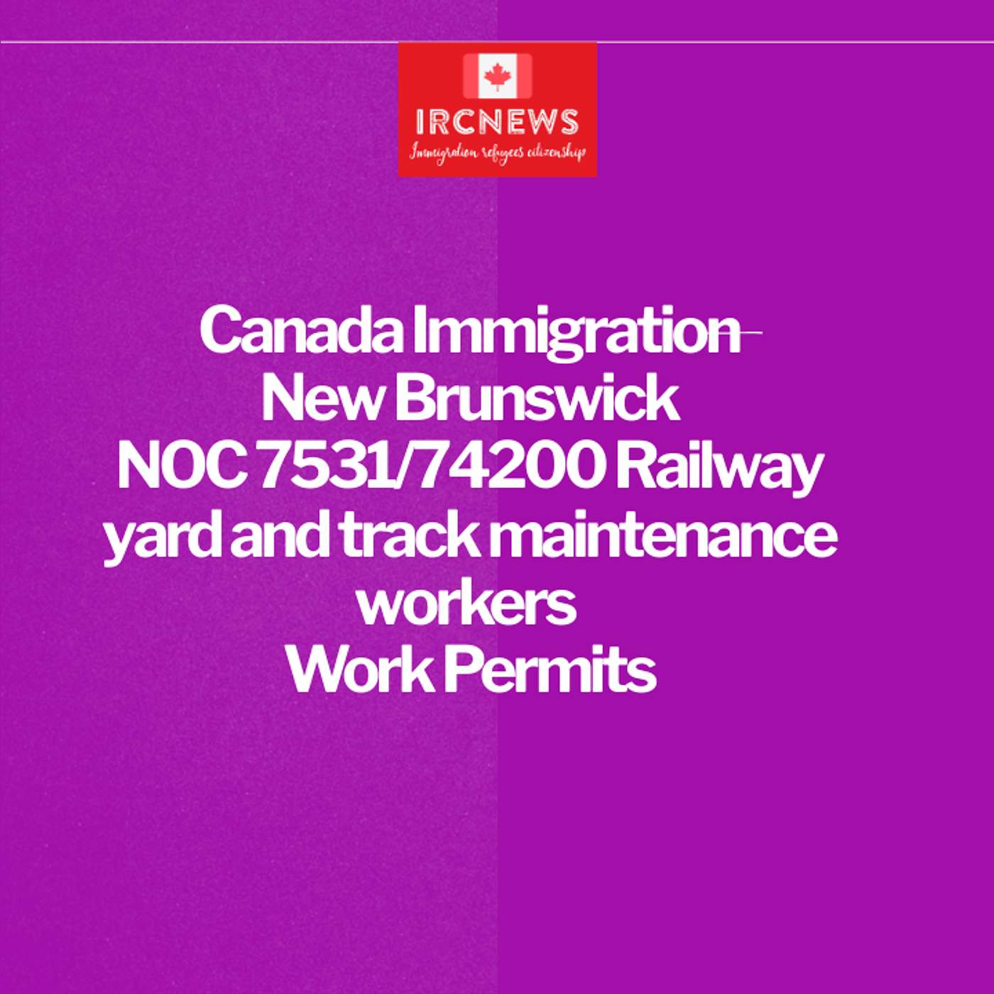 Canada Immigration New Brunswick NOC 7531/74200 Railway yard and track maintenance workers Work Permits episode artwork