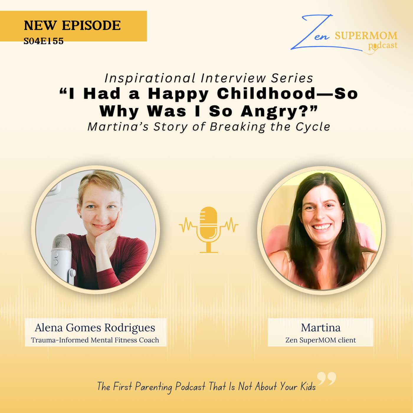 Ep 155: “I Had a Happy Childhood—So Why Was I So Angry?” Martina’s Story of Breaking the Cycle