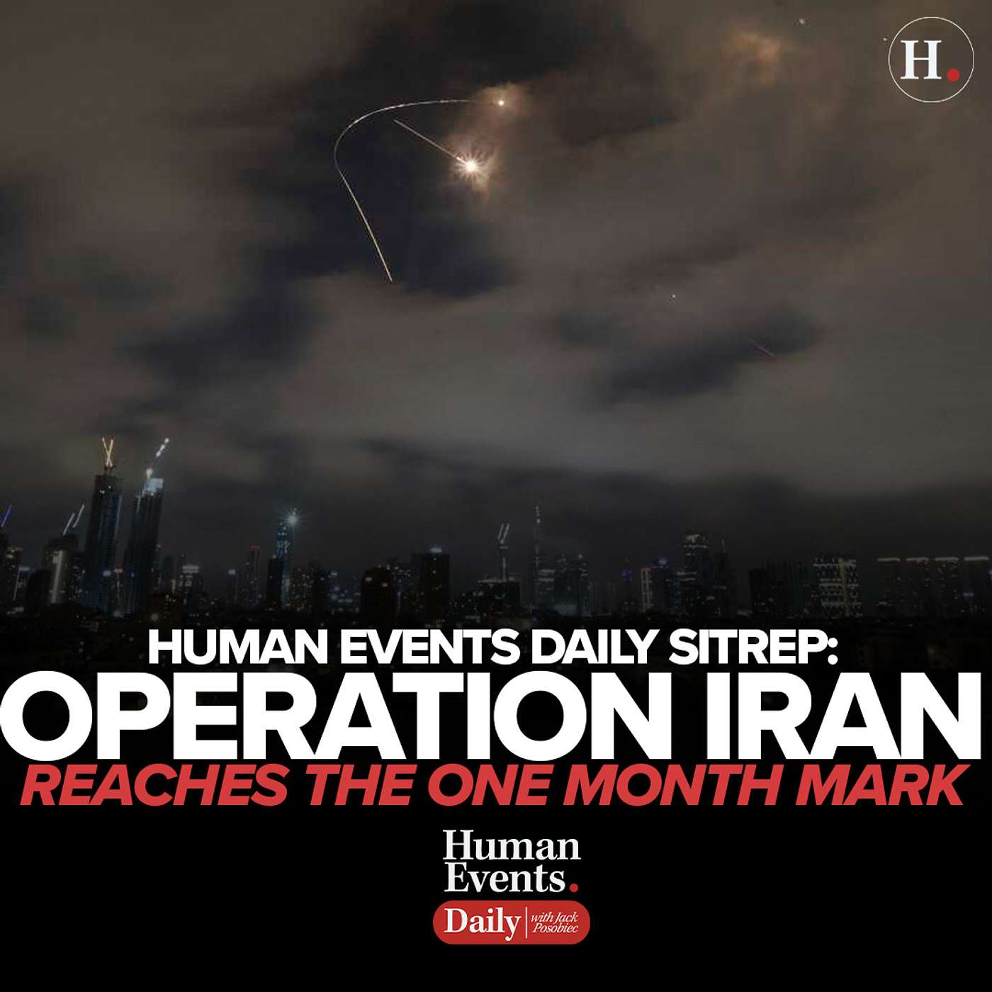 Human Events Daily Sitrep: Operation Iran Reaches The One Month Mark