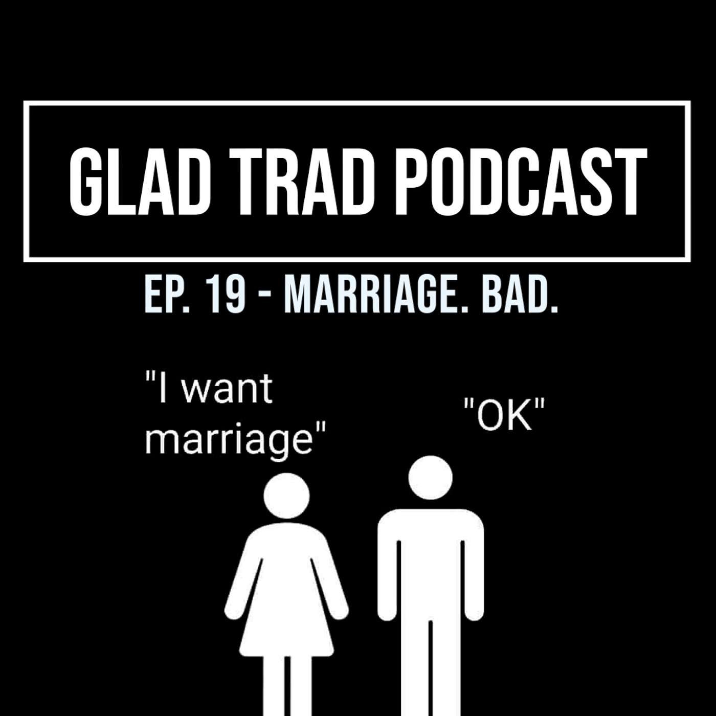 Ep.19 - Marriage. Bad.