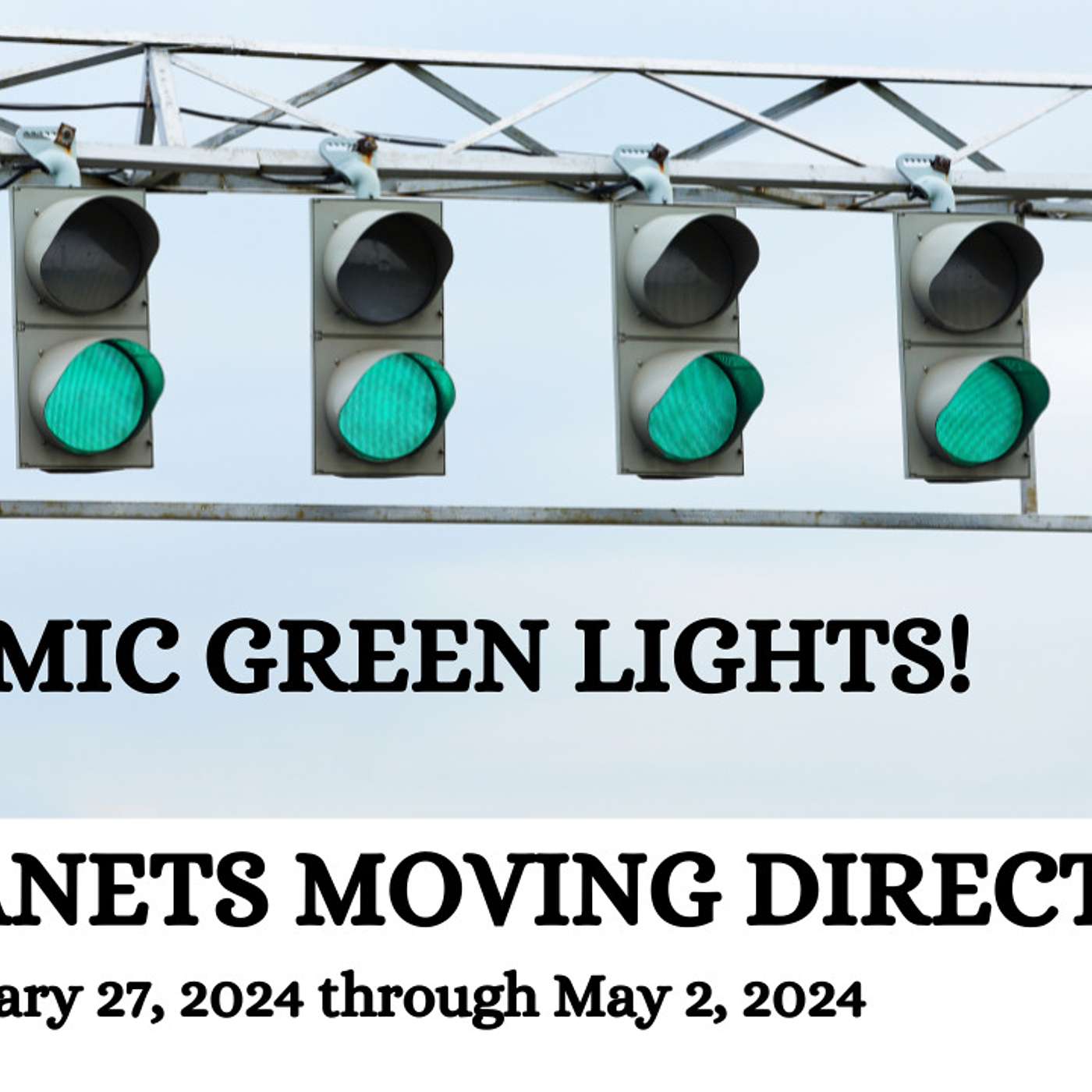 ALL PLANETS DIRECT! COSMIC GREEN LIGHTS! January 27, 2024 - May 2, 2024
