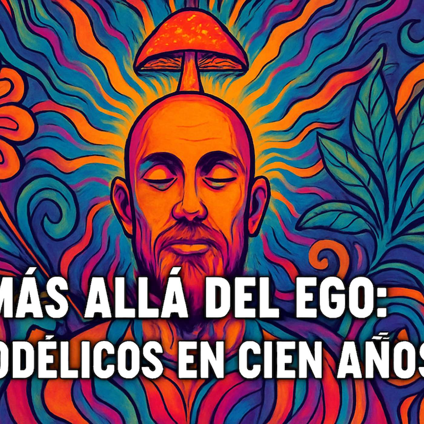 T3E21: Más allá del ego: Psicodélicos en cien años. Temporada 3 Episodio 21