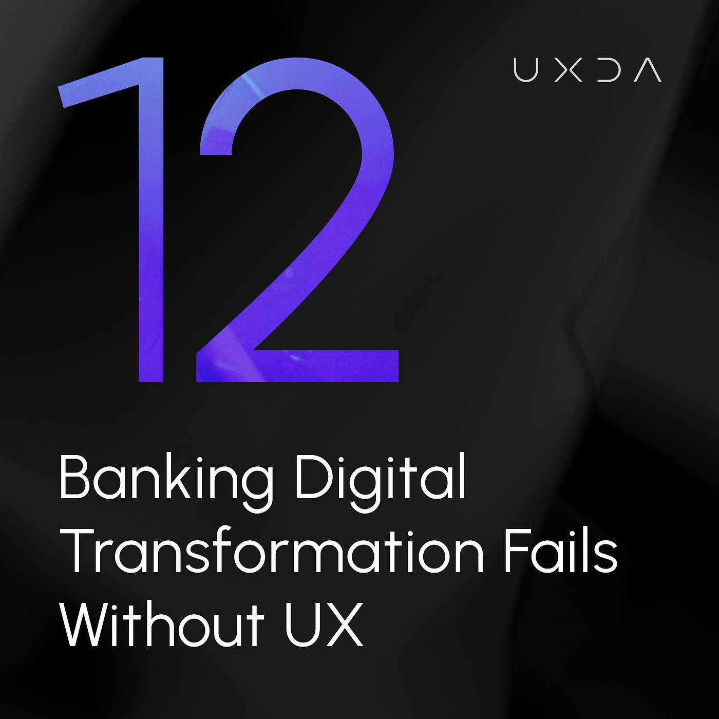 #12 Banking Digital Transformation Fails Without UX Transformation