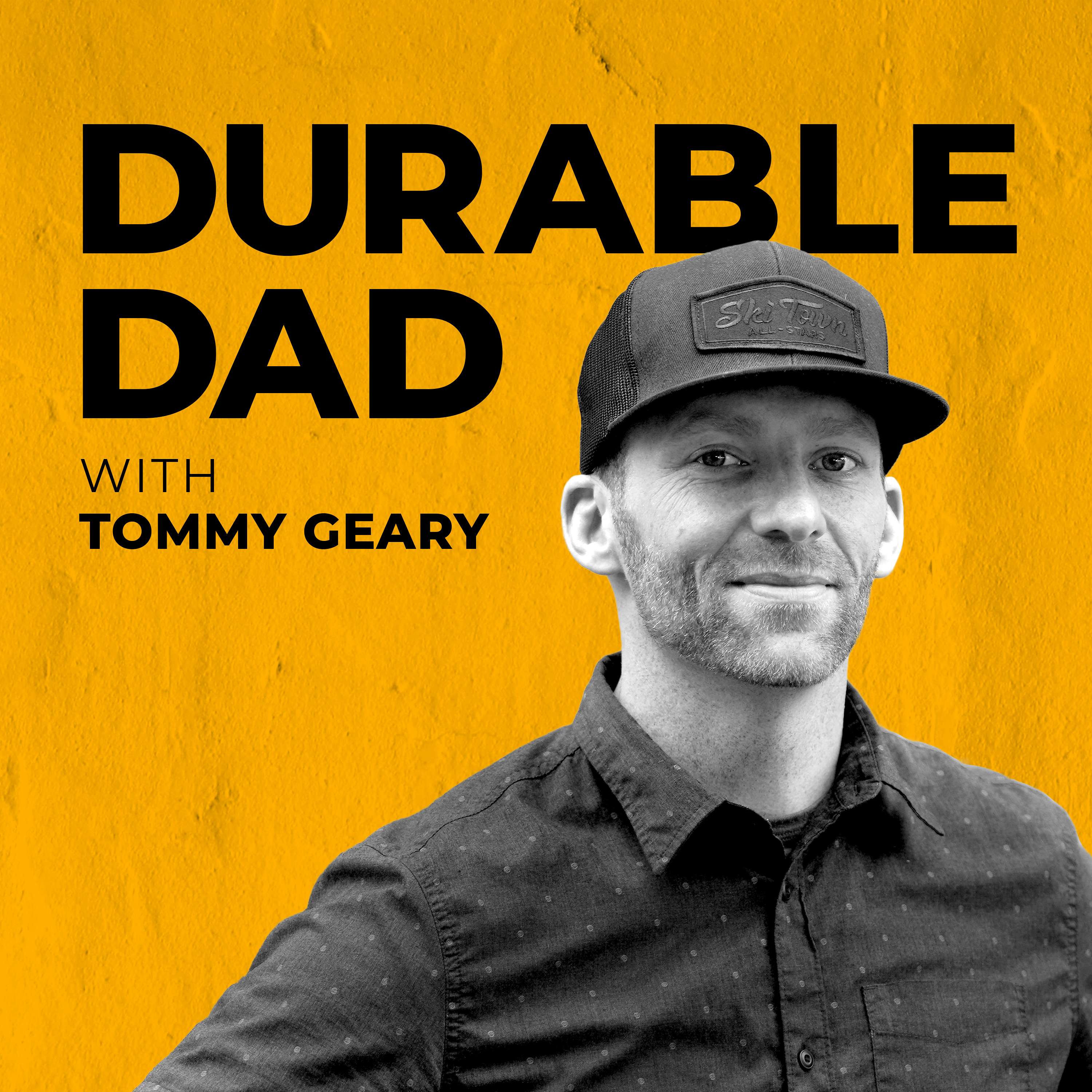 Durable Dad with Tommy Geary - 080: How to Stay in the Driver’s Seat