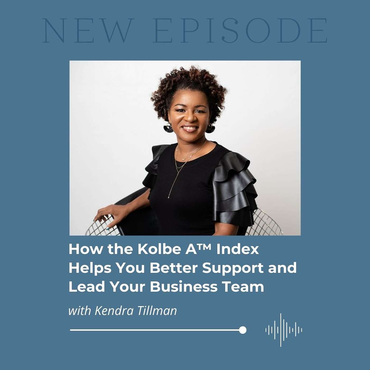 How the Kolbe A™ Index Helps You Better Support and Lead Your Business Team with Kendra Tillman