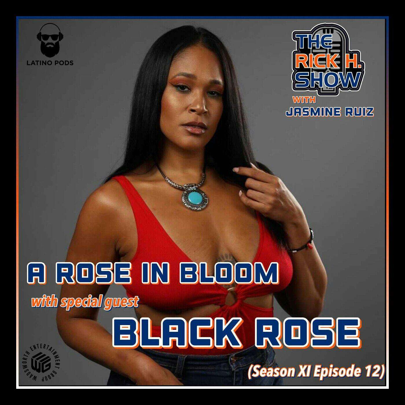 A Rose in Bloom with special guest Black Rose (Season XI Episode 12)