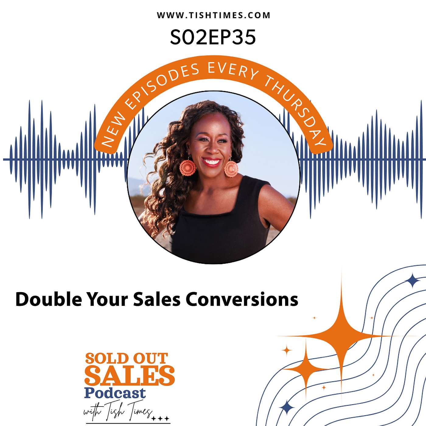 How To Double Your Sales Conversions with Tish Times | Sold Out Sales Podcast S2 Ep35