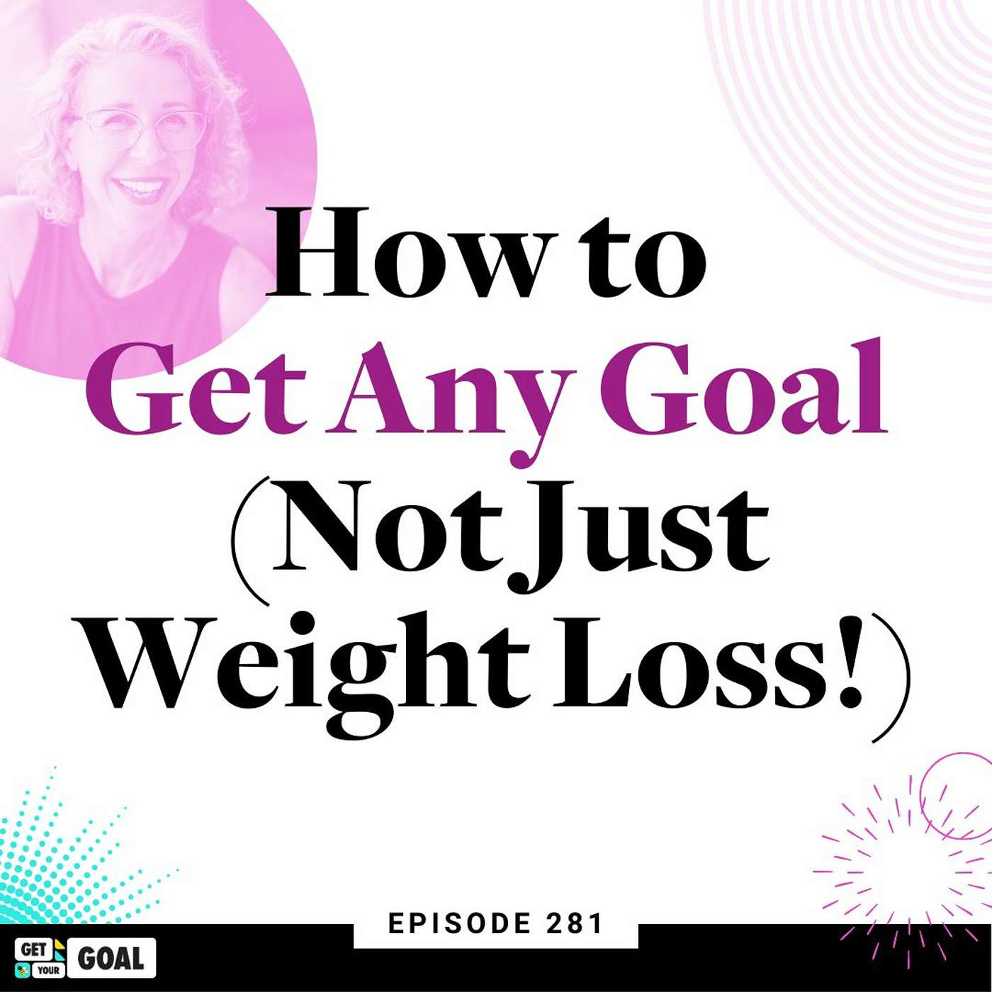 How to Get Any GOAL (Not Just Weight Loss!) episode artwork
