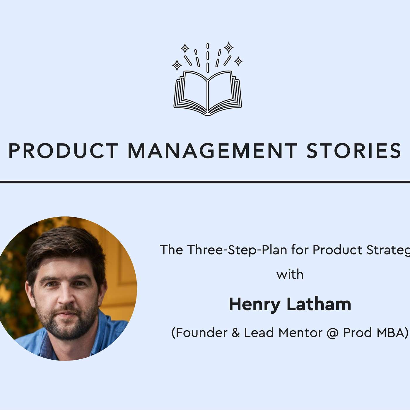 28 - The Three-Step-Plan for Product Strategy with Henry Latham (Founder & Lead Mentor @ Prod MBA)