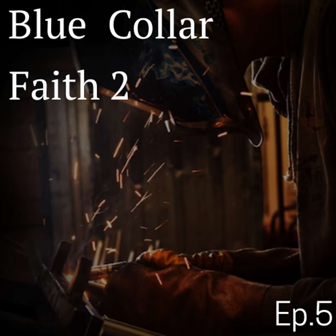 Episode 5: Blue Collar Faith Part 2: Perfect vs. Imperfect Faith Episode 5: Blue Collar Faith Part 2: Perfect vs. Imperfect Faith