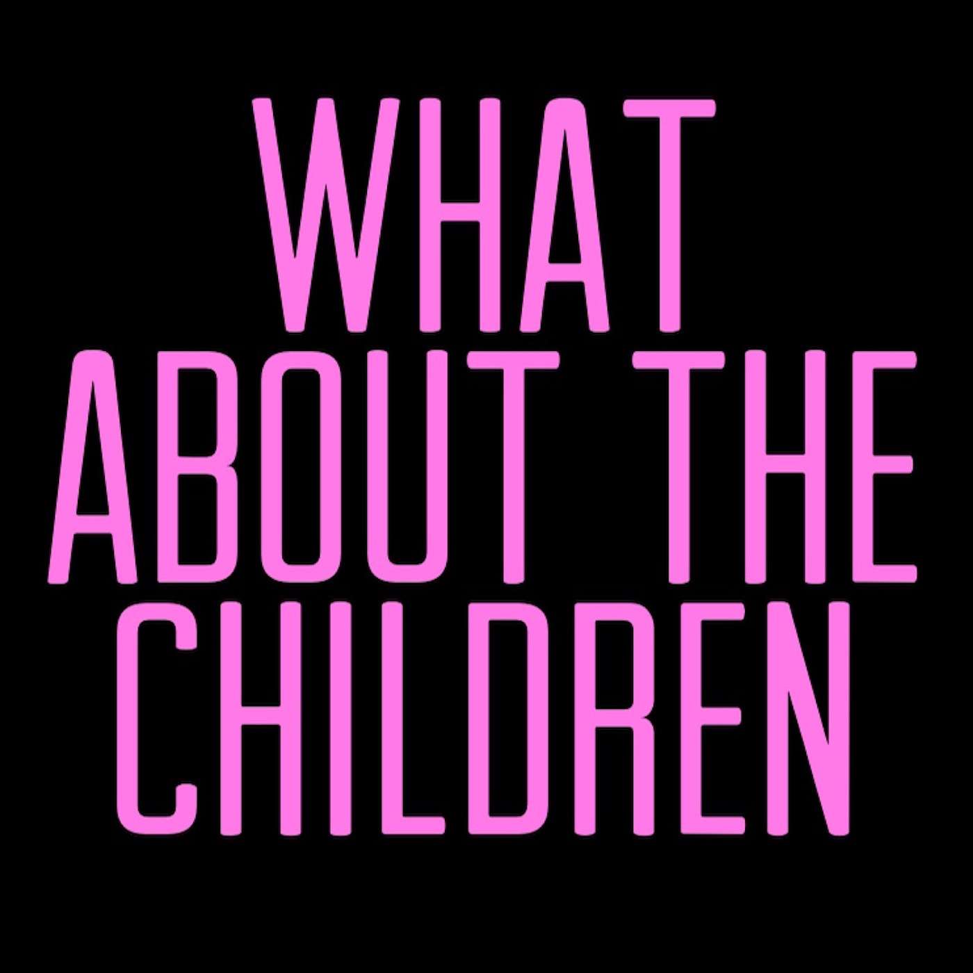 What About The Children