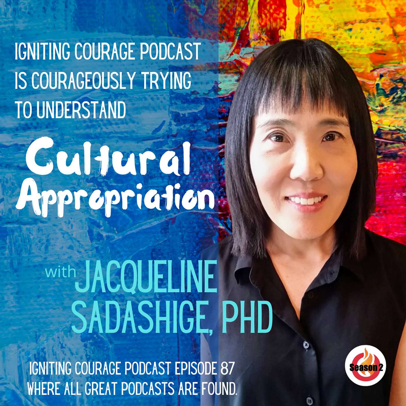 IGNITING COURAGE Podcast Episode 87: Courageously trying to understand Cultural Appropriation with Jacqueline Sadashige, PhD