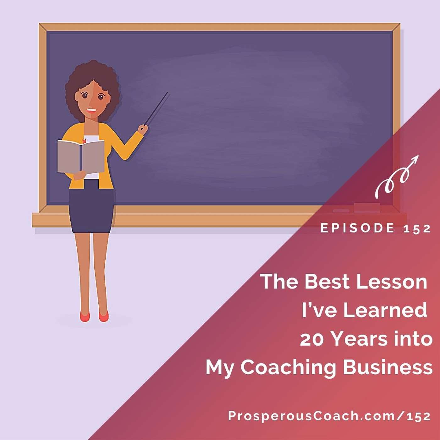 152: The Best Lesson I've Learned 20 Years In To My Coaching Business