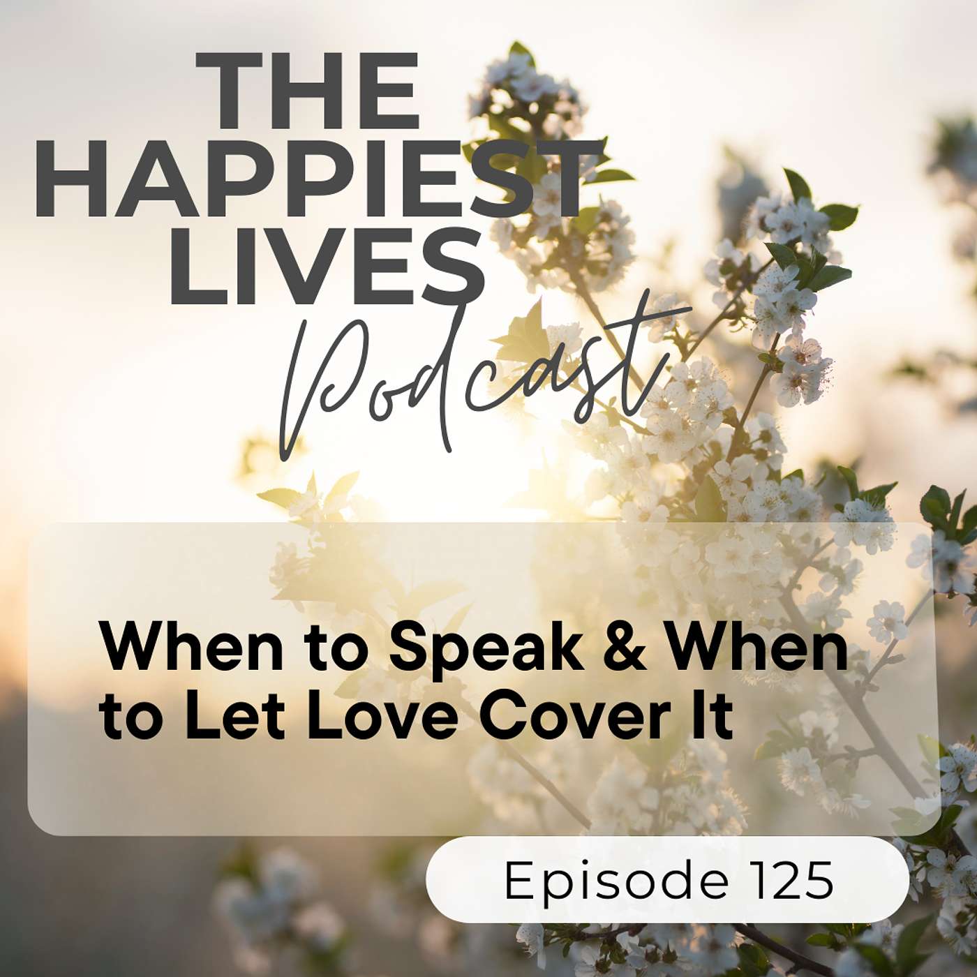 E125: When To Speak & When To Let Love Cover It
