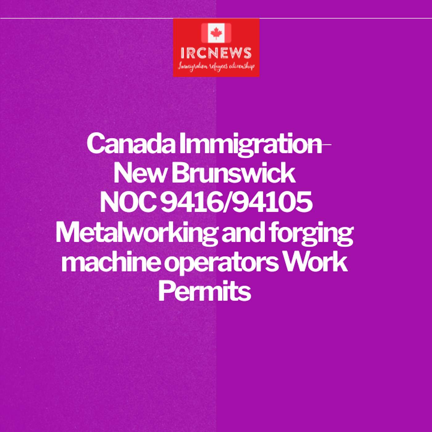 New Brunswick NOC 9416/94105 Metalworking &  forging machine operators Work Permits episode artwork