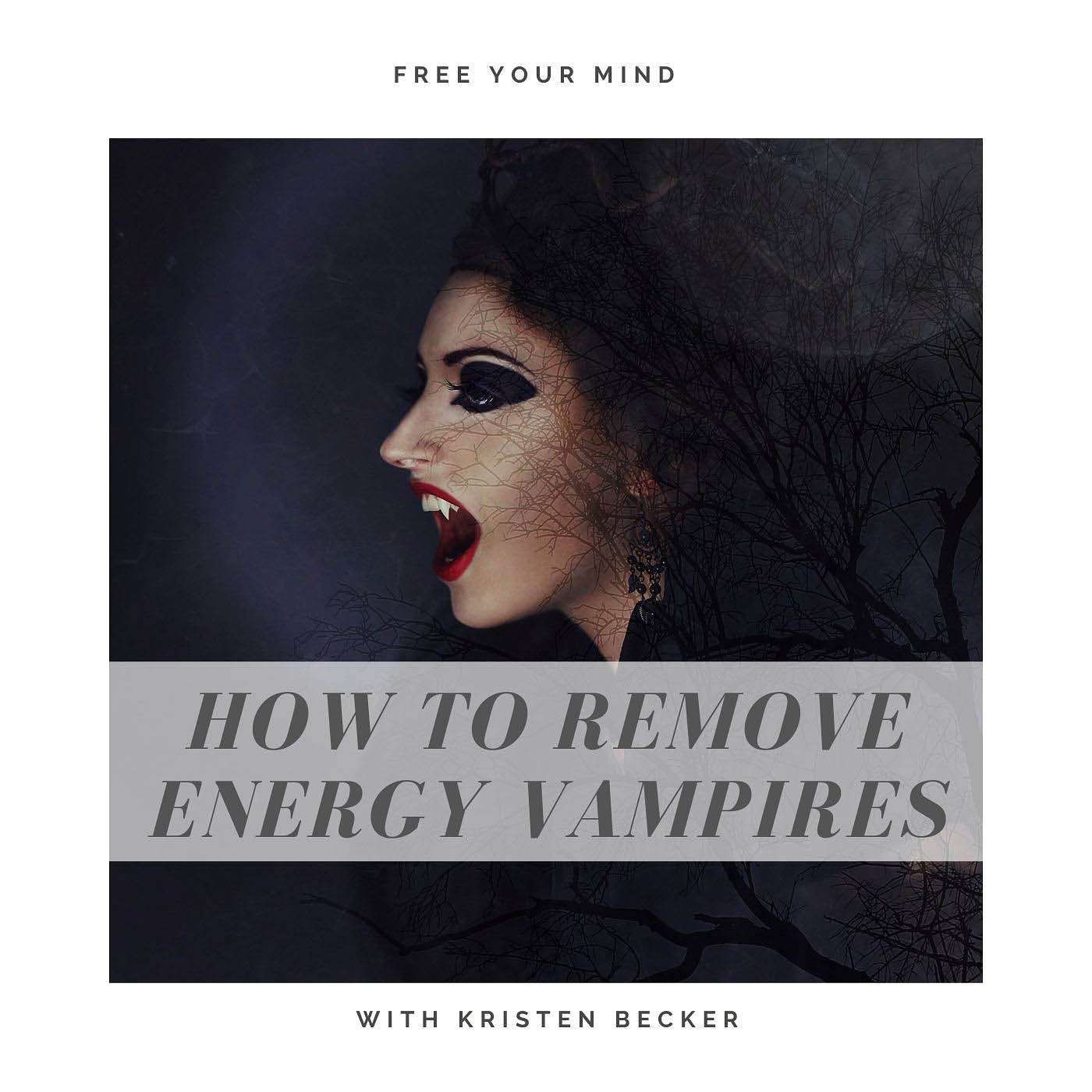 Episode 3 How to Remove Energy Vampires
