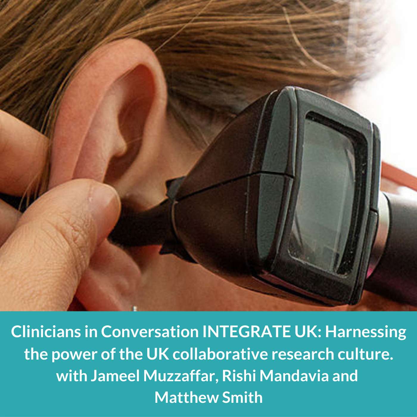 Clinicians in Conversation INTEGRATE UK: Harnessing the power of the UK collaborative research culture Clinicians in Conversation INTEGRATE UK: Harnessing the power of the UK collaborative research culture