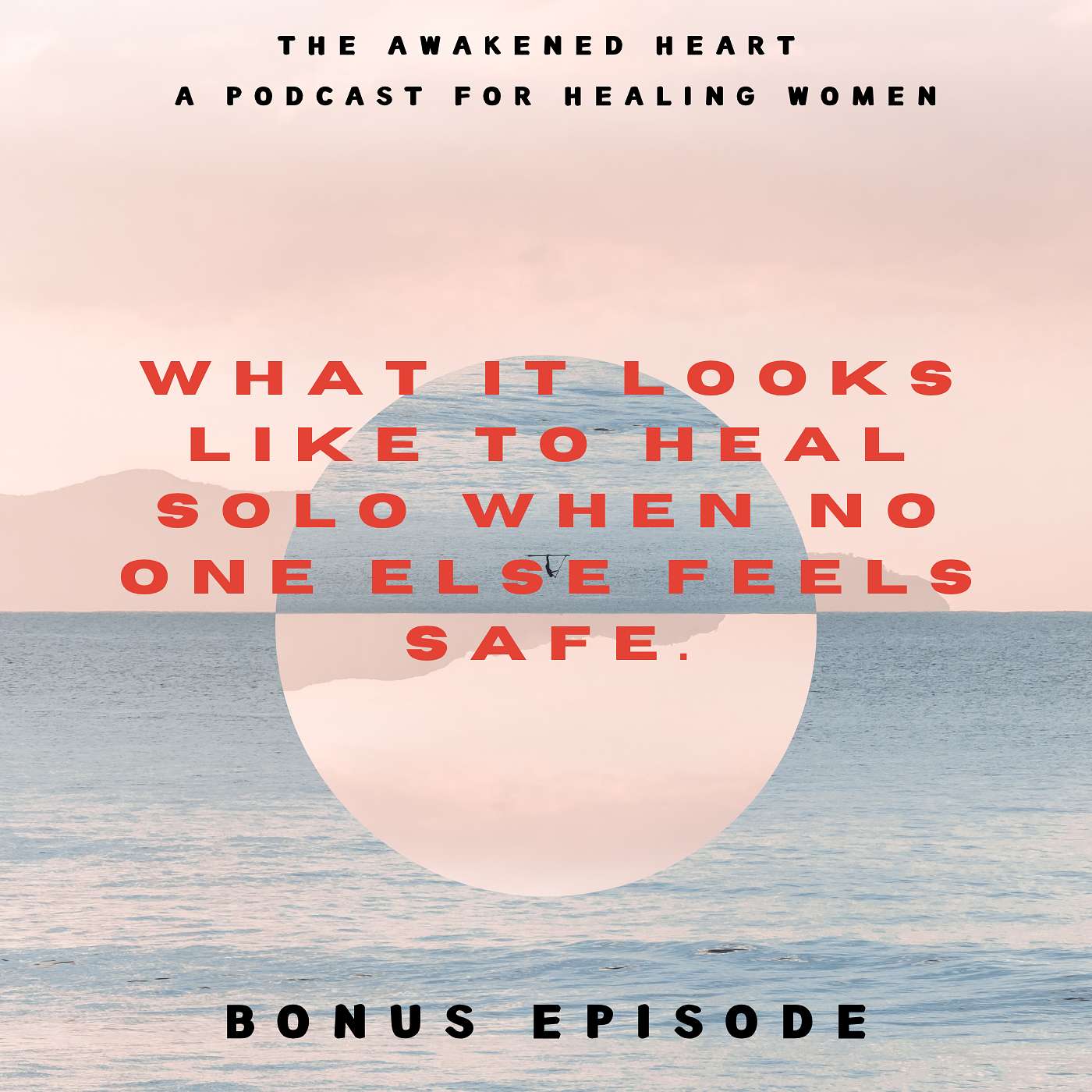 BONUS EPI: What It Looks Like To Heal Solo When No One Else Feels Safe. episode artwork