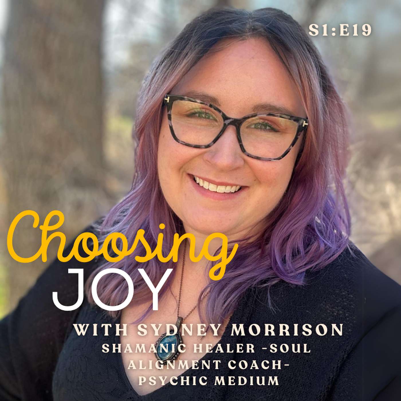 Ep.19 Choosing Joy with Sydney: Walking the Path of Deep Healing & Transformation