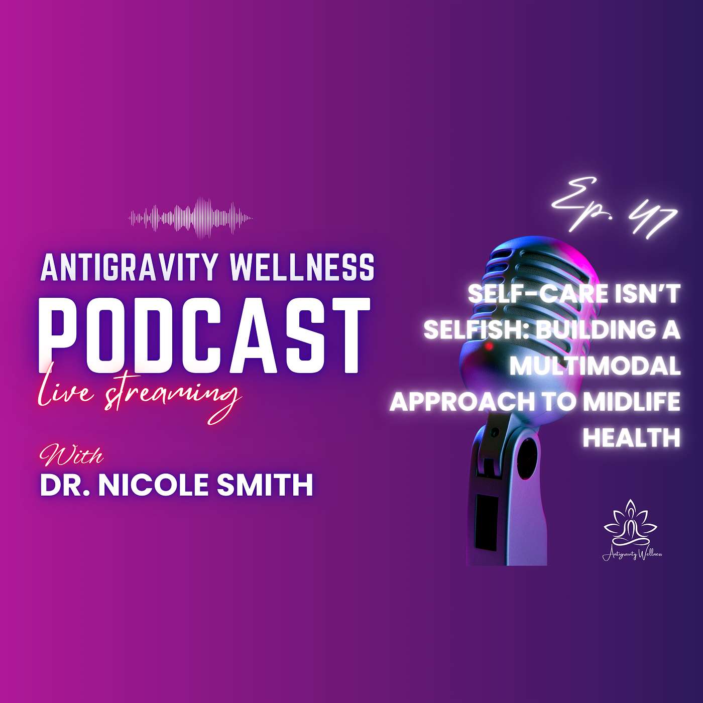 Episode #47 - Self-Care Isn’t Selfish: Building a Multimodal Approach to Midlife Health episode artwork