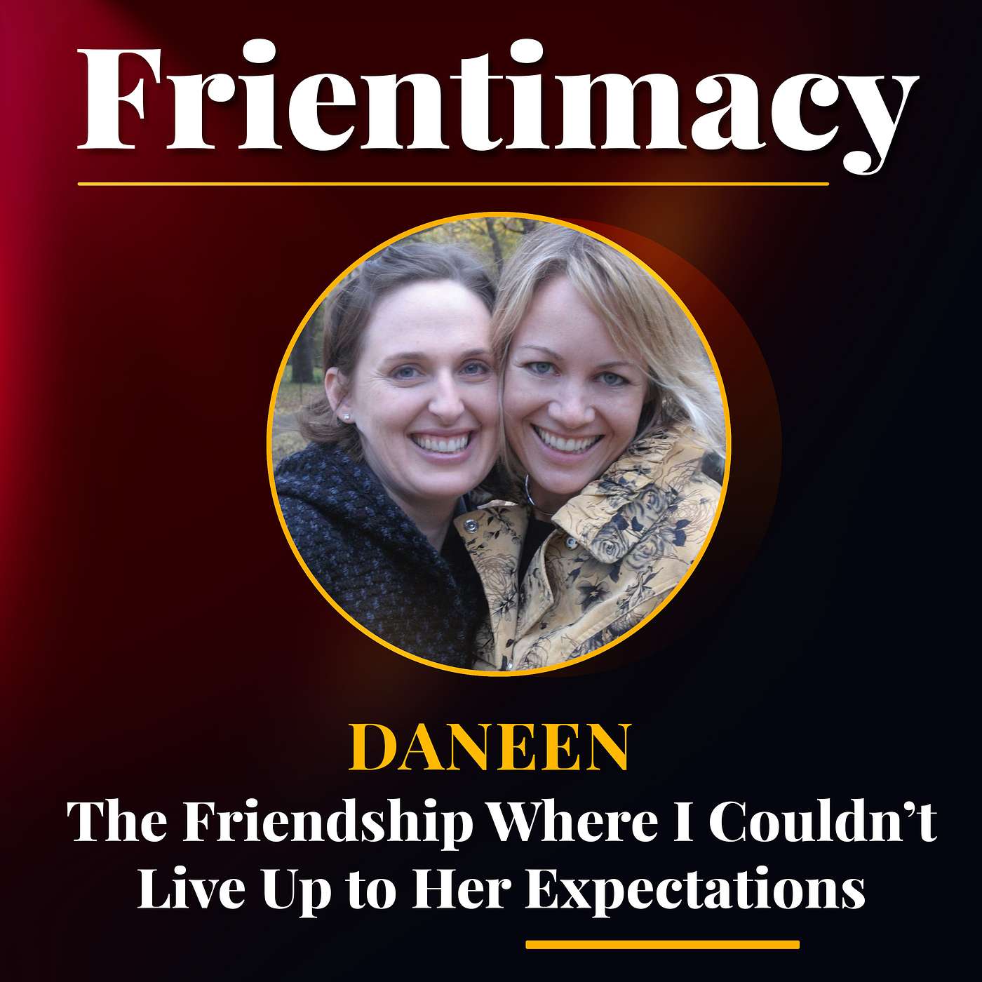 The Friendship Where I Couldn't Live Up to Her Expectations (Daneen)