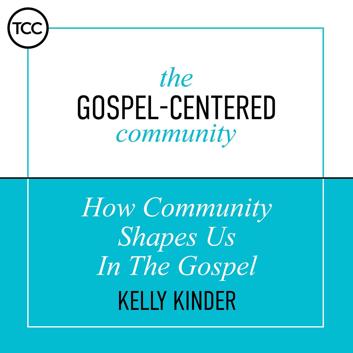 The Gospel-Centered Community - How Community Shapes Us In The Gospel