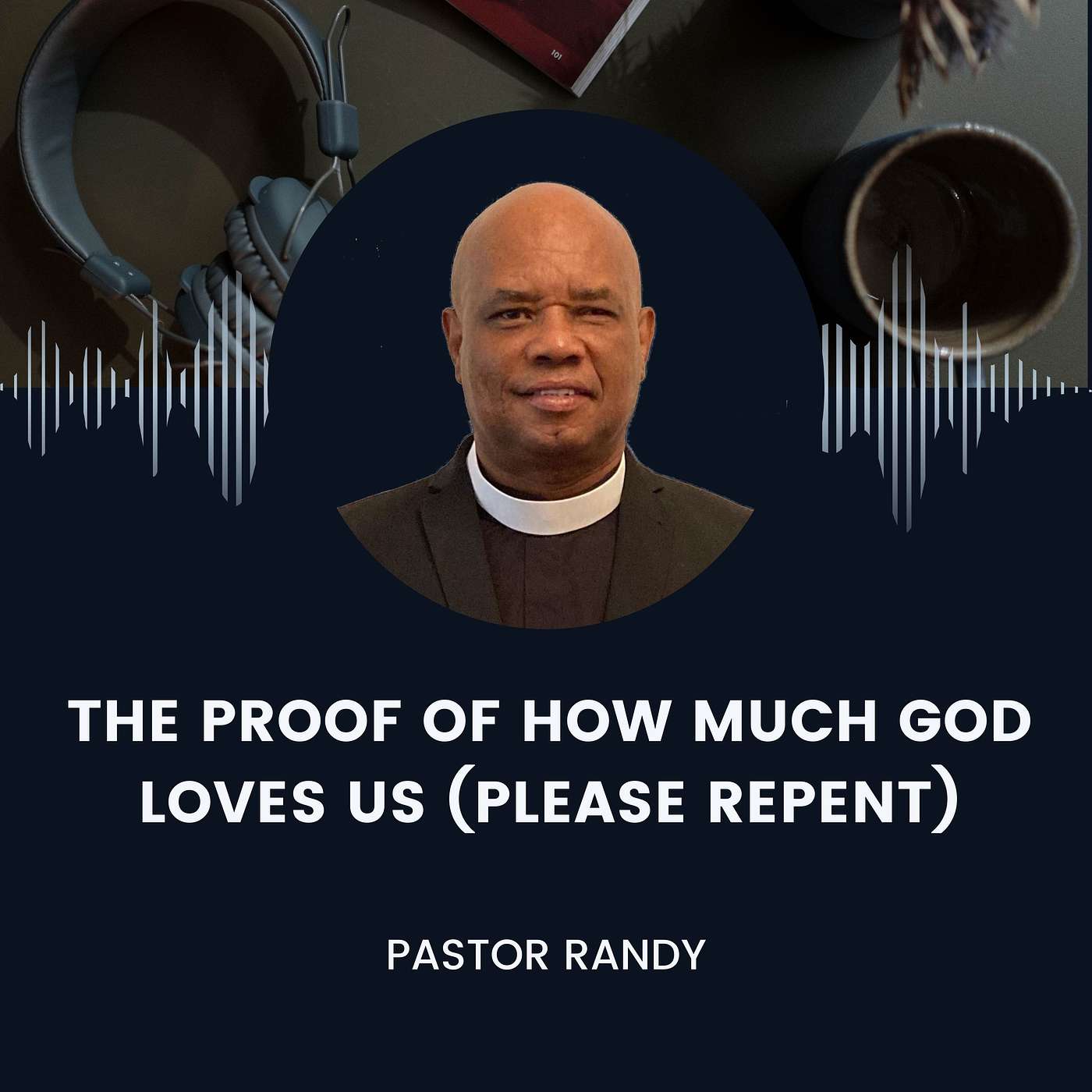 The Proof of How Much God Loves Us (Please Repent) - Pastor Randy Lightbourne