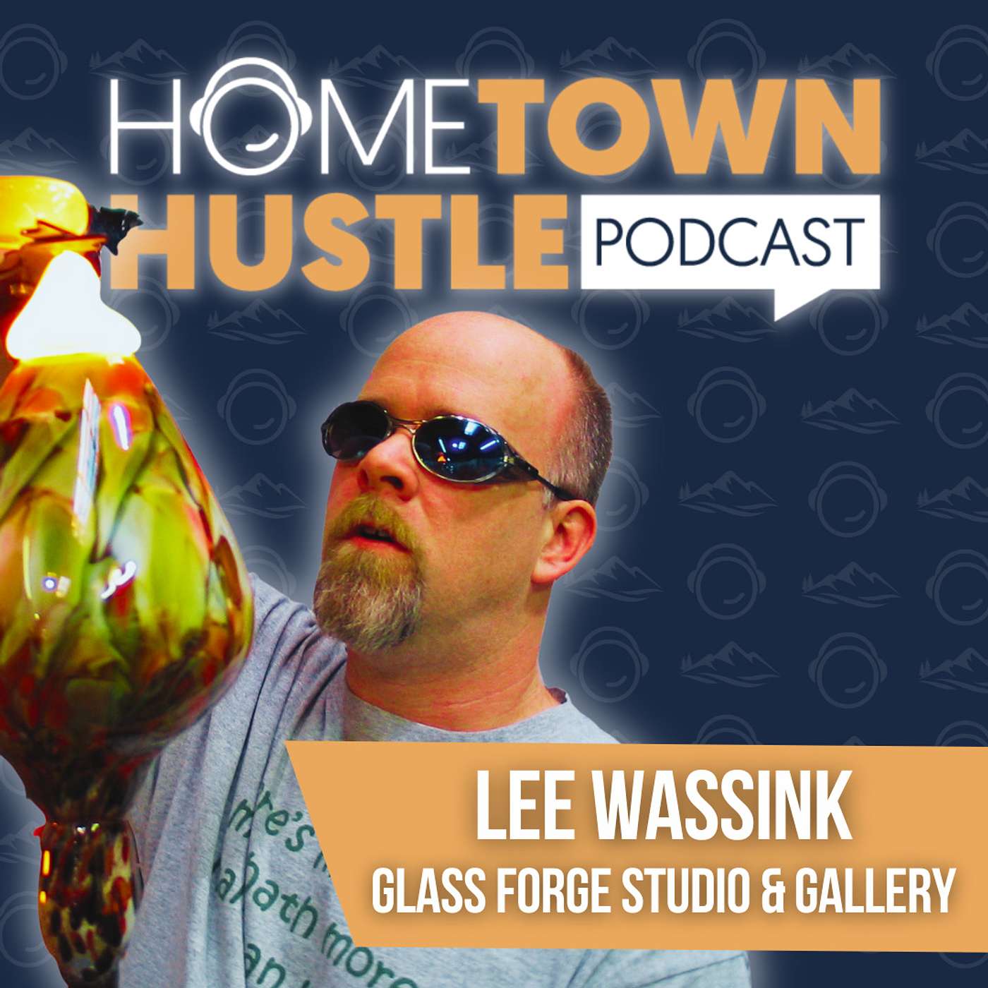 Hometown Hustle Podcast | Lee Wassink: The Master Artisan & Entrepreneur Behind The Glass Forge