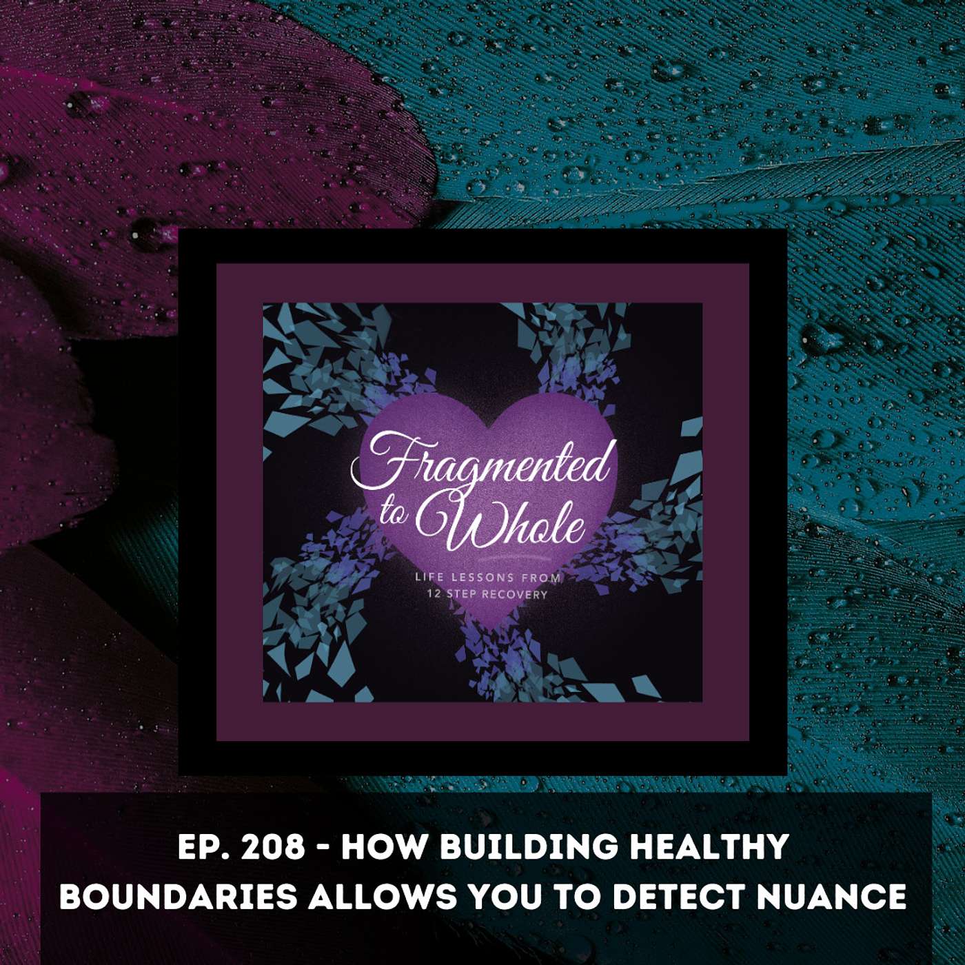 How Building Healthy Boundaries Allows You to Detect Nuance | Episode 208