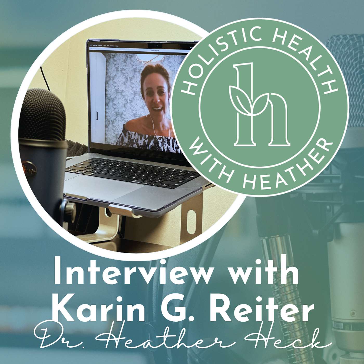 Holistic Health with Dr. Heather Heck: Interview with Karin Reiter