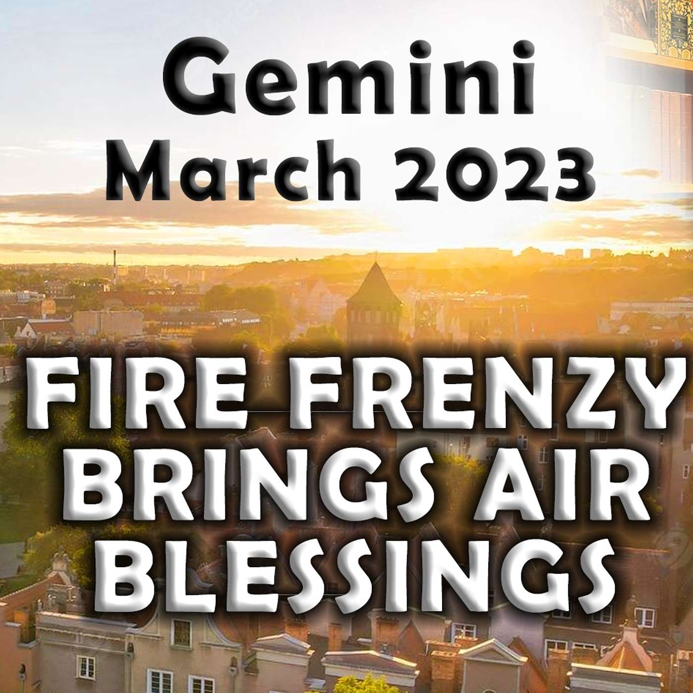 Gemini March 2023 FIRE FRENZY BRINGS AIR BLESSINGS Astrology Horoscope Forecast