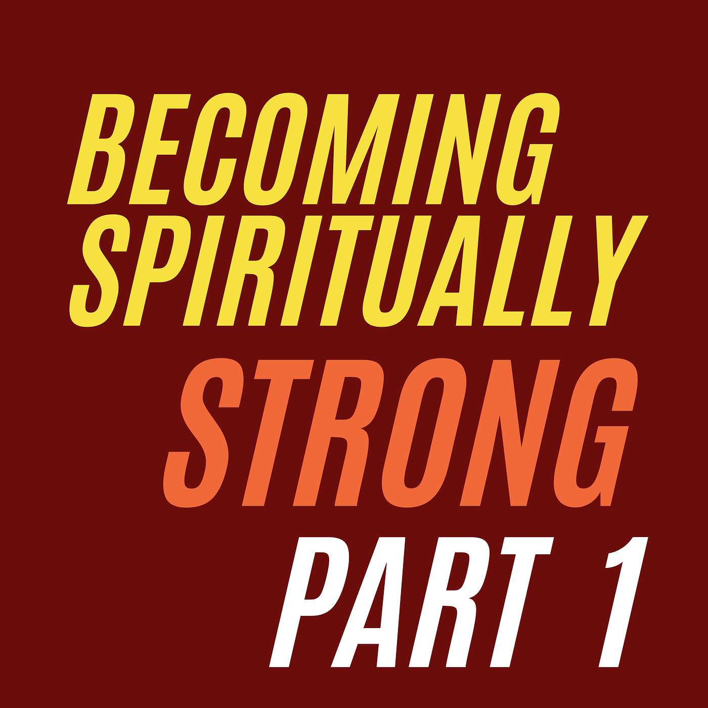 Becoming Spiritually Strong (Part 1)
