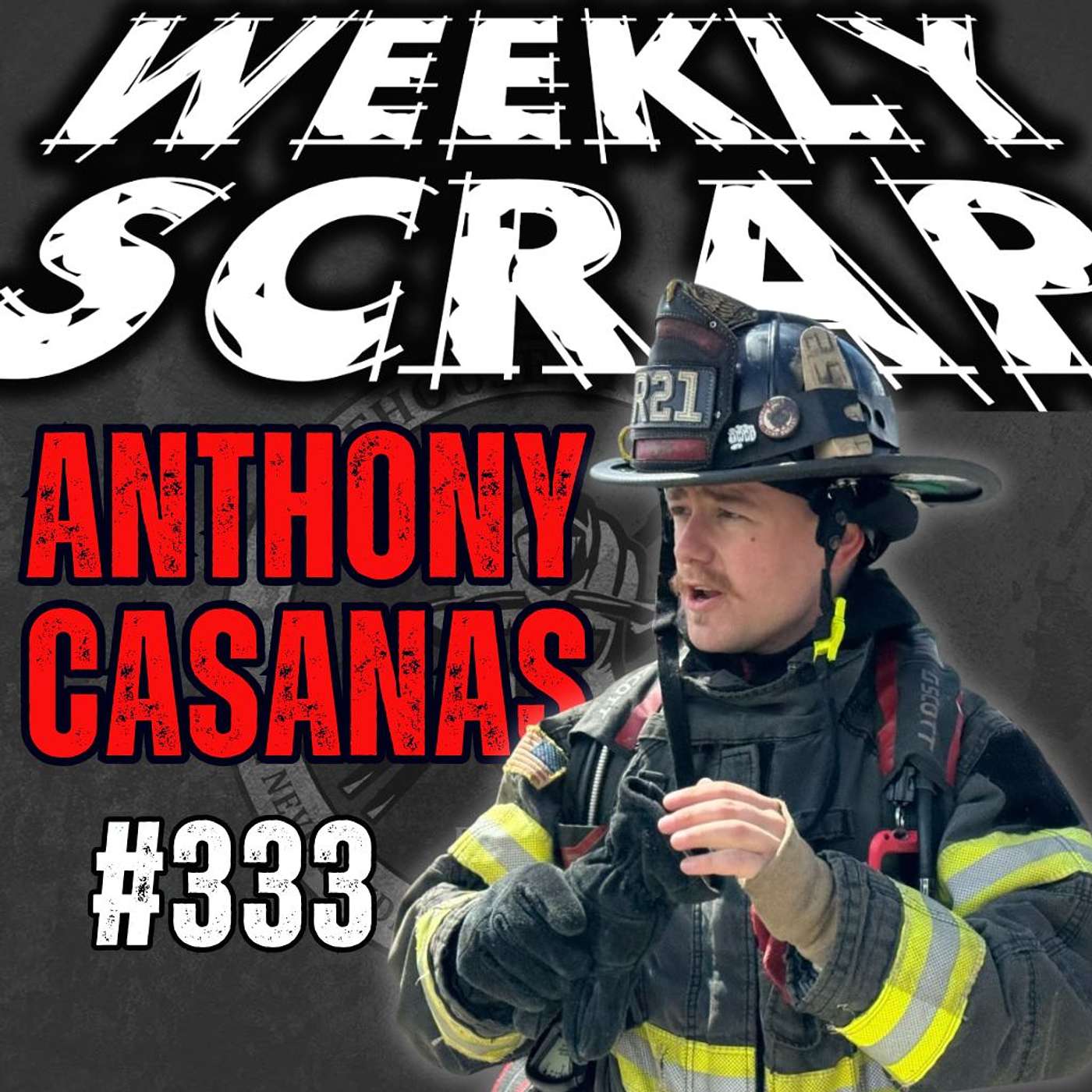 Weekly Scrap #333 - Anthony Casanas, Firehouse Culture and Buy-In Weekly Scrap #333 - Anthony Casanas, Firehouse Culture and Buy-In
