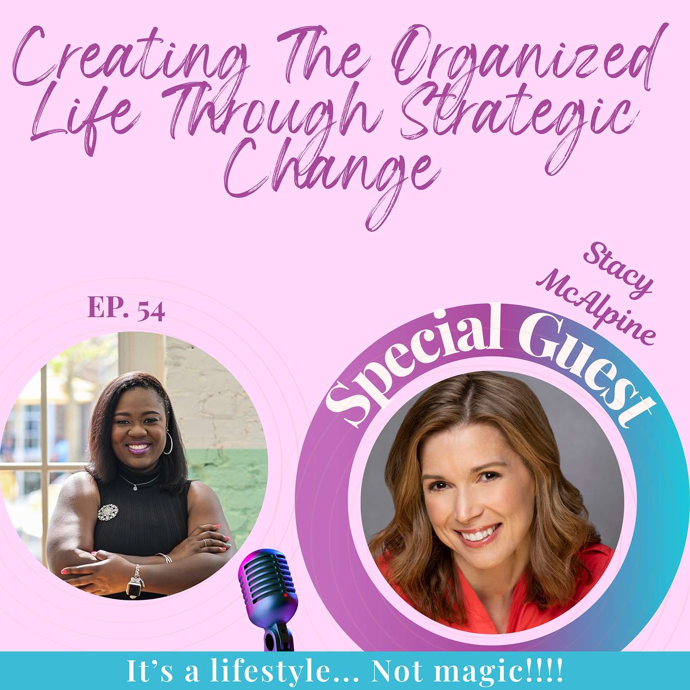 EP. 54 Creating the Organized Life Through Strategic Change w/Stacy McAlpine episode artwork