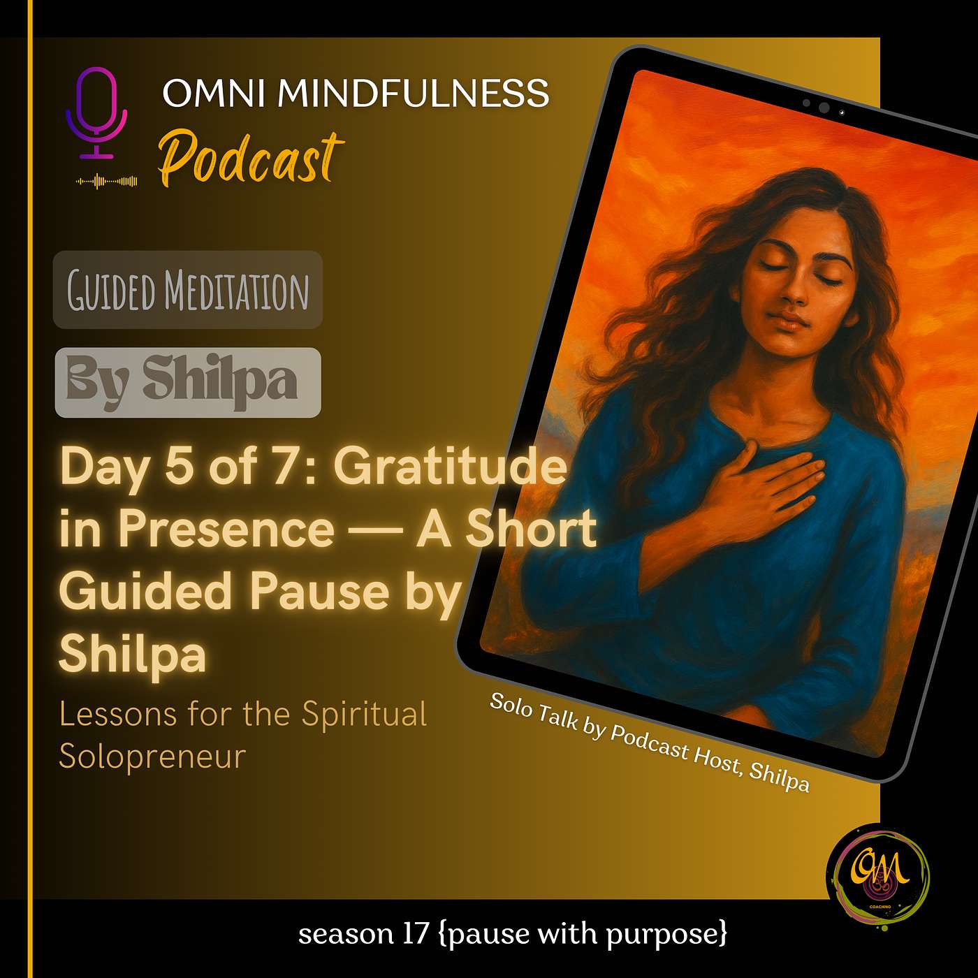 Day 5 of 7: Gratitude in Presence — A Short Guided Pause by Shilpa (Epi. 248)