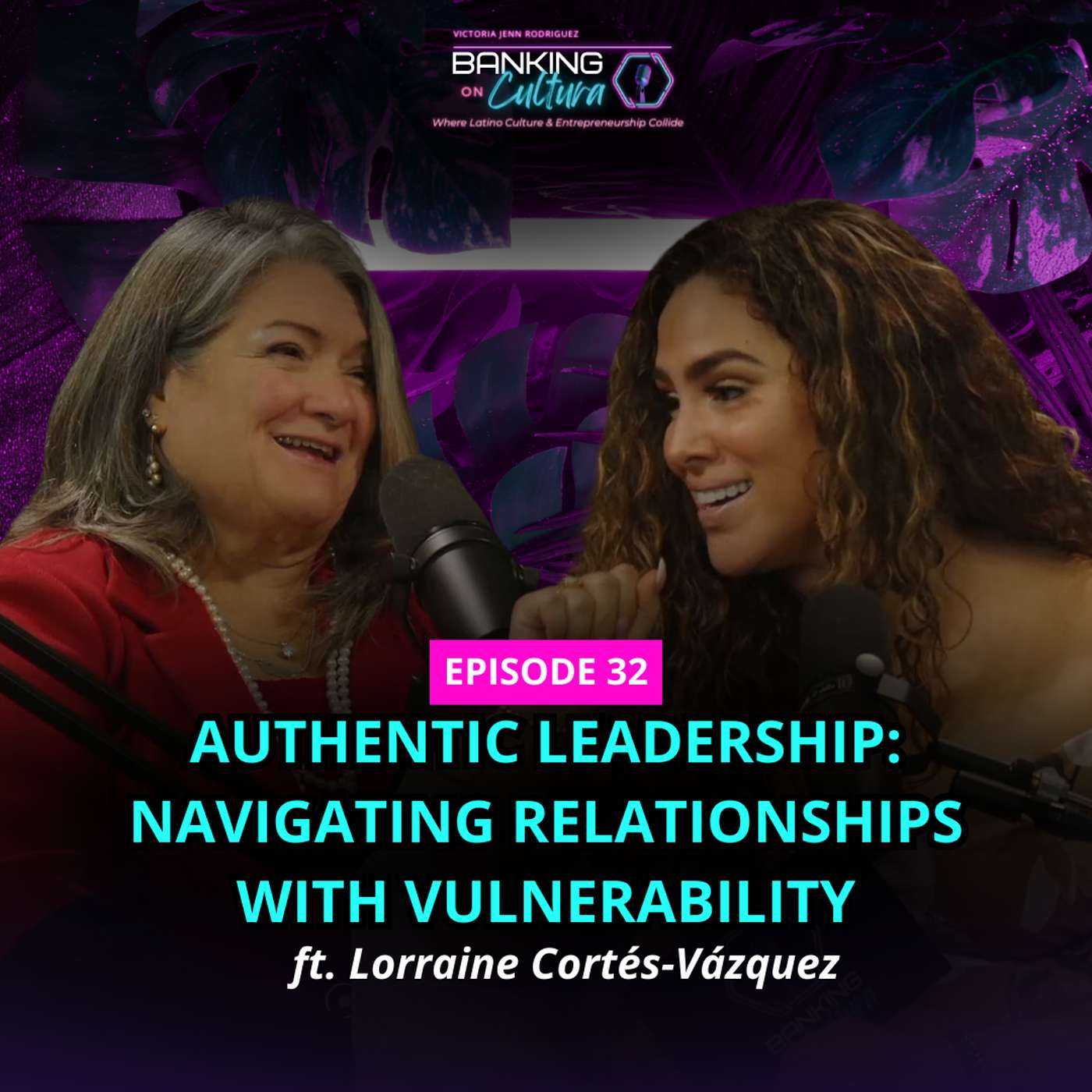 [Ep.32] Authentic Leadership: Navigating Relationships with Vulnerability ft. Lorraine Cortés-Vázquez episode artwork