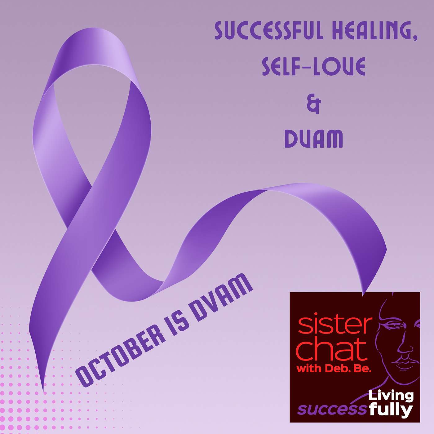 Sister Chat with Deb. Be. - Living Success Fully