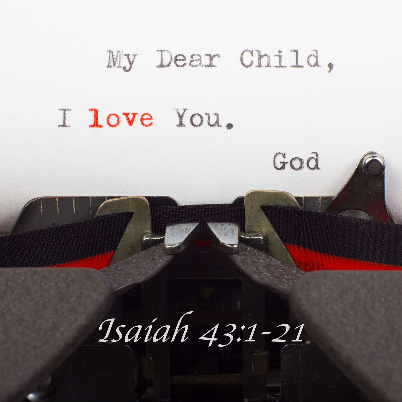 Isaiah 43:1-21 - My Dear Child, I Love You
