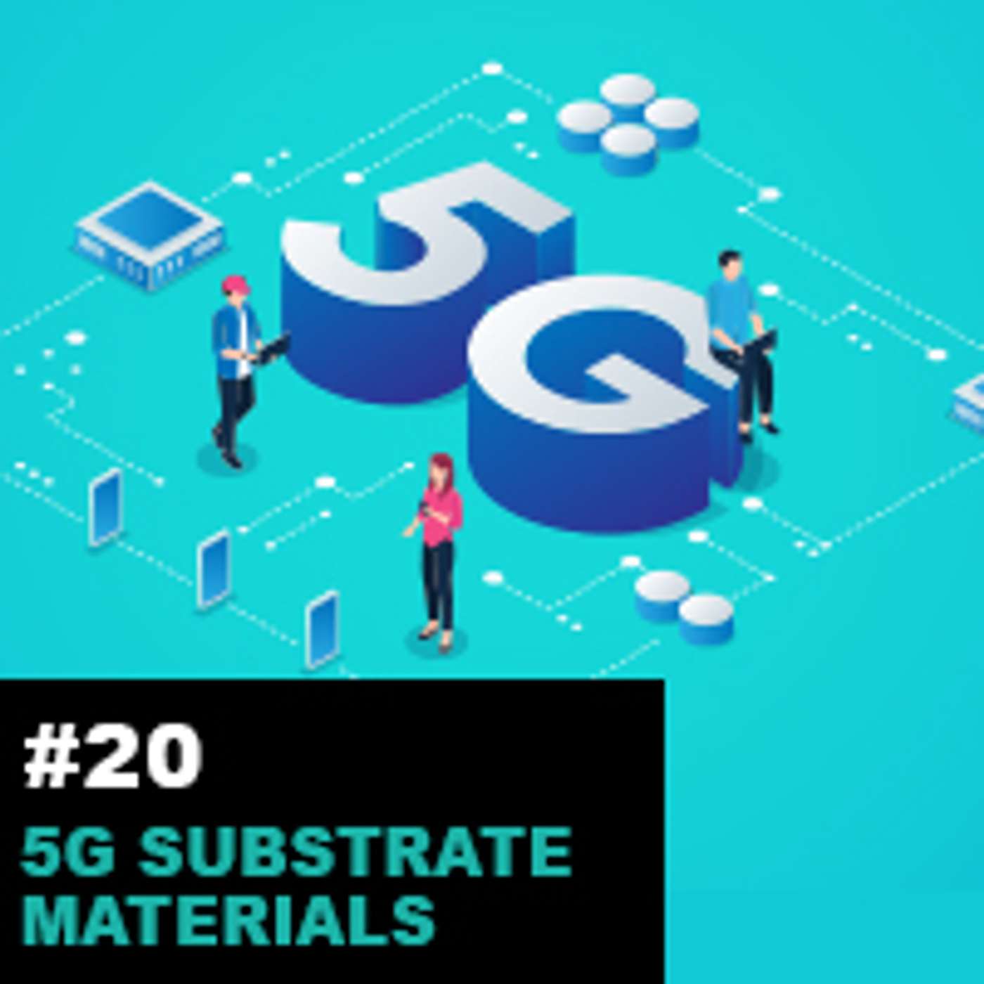 Season1 Ep20: 5G Substrate Materials Market: Trends, Key Developments and its Future episode artwork
