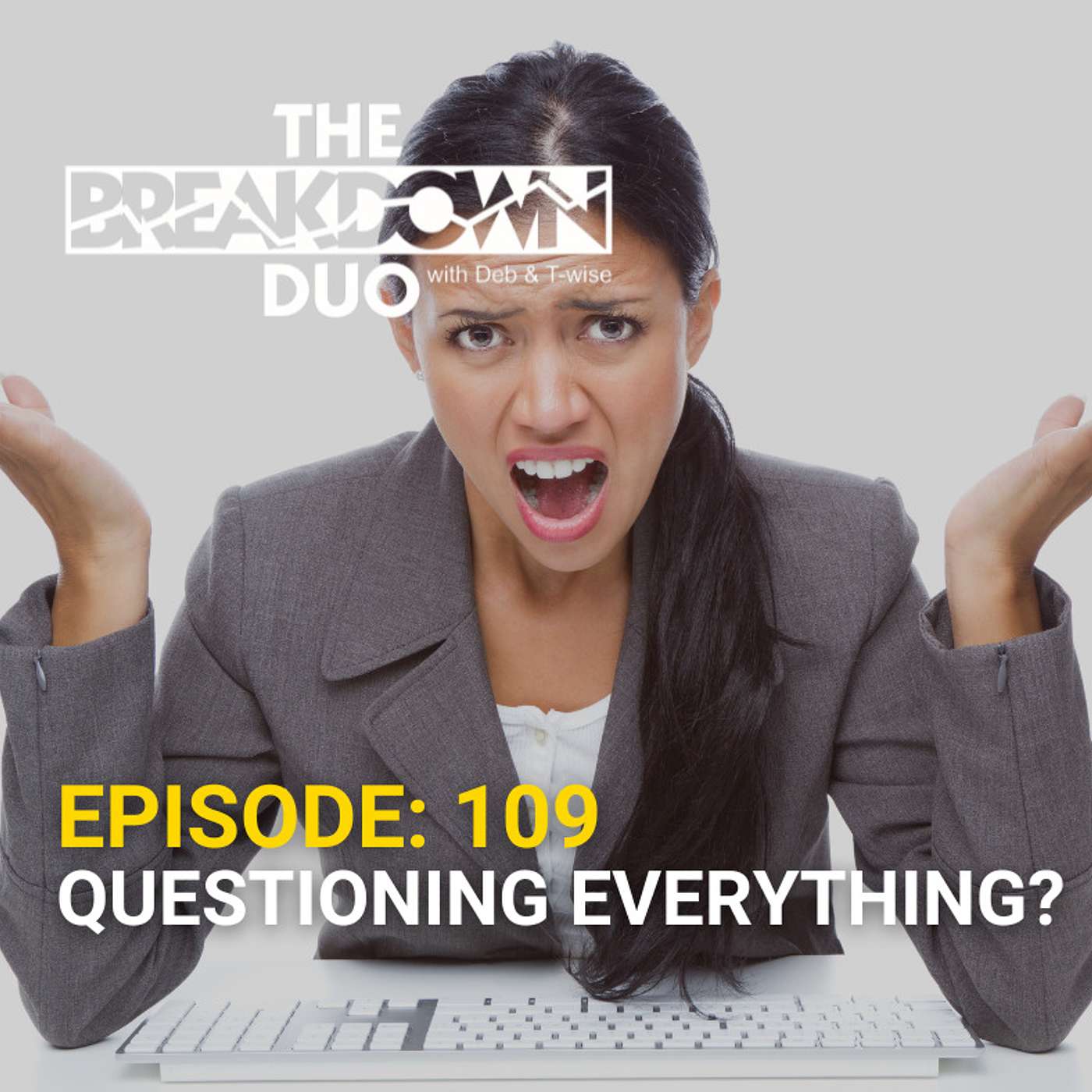 The Breakdown Duo - QUESTIONING EVERYTHING?