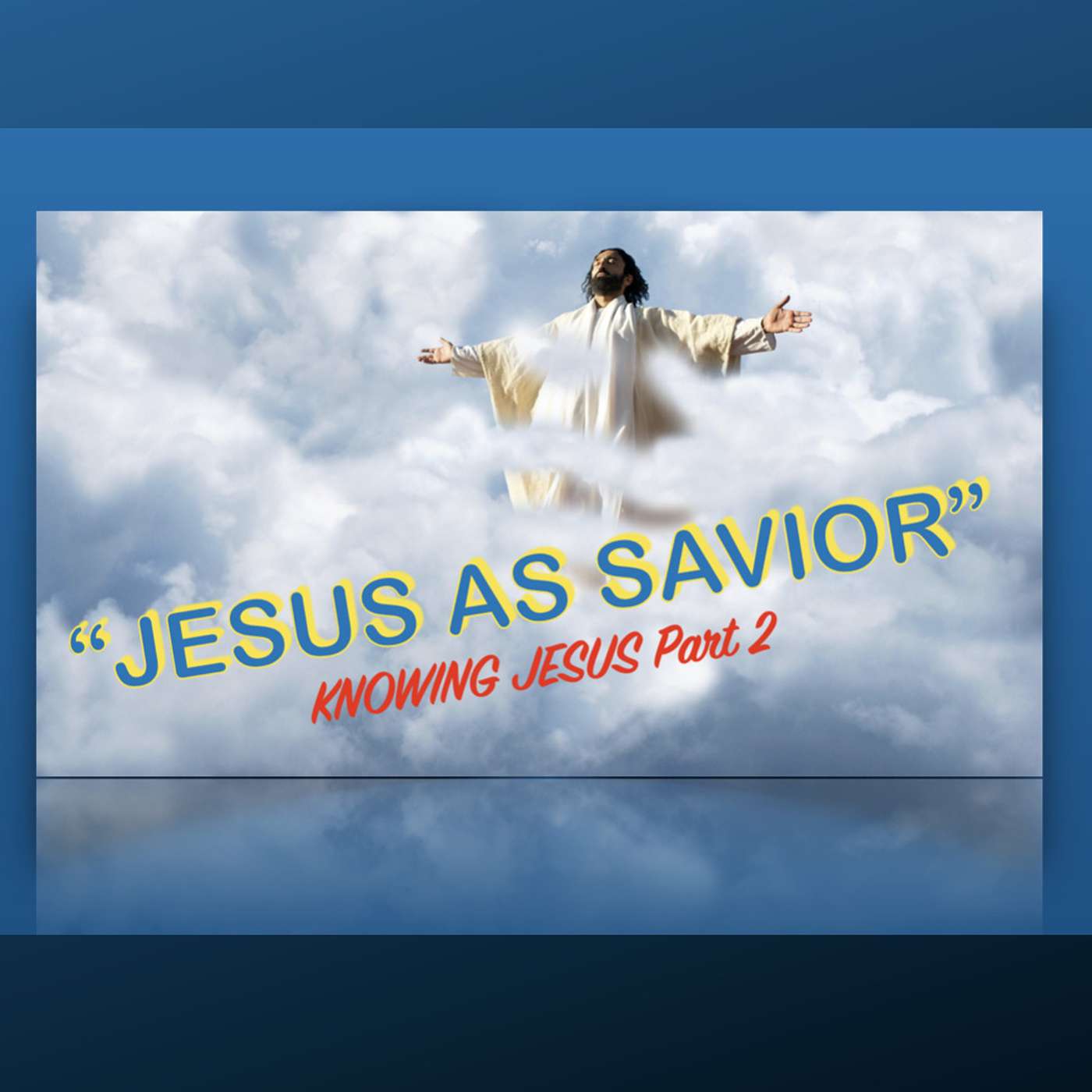 "JESUS AS SAVIOR"  Series- KNOWING JESUS Part 2 episode artwork