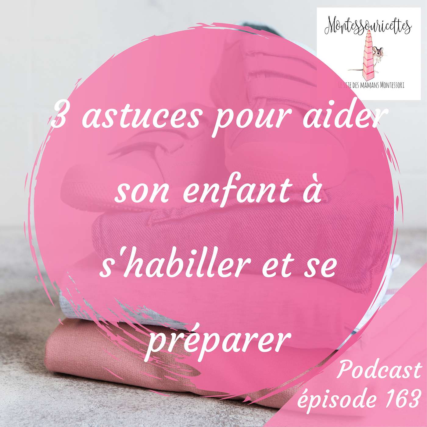 163. 3 astuces pour aider son enfant à s'habiller et se préparer episode artwork