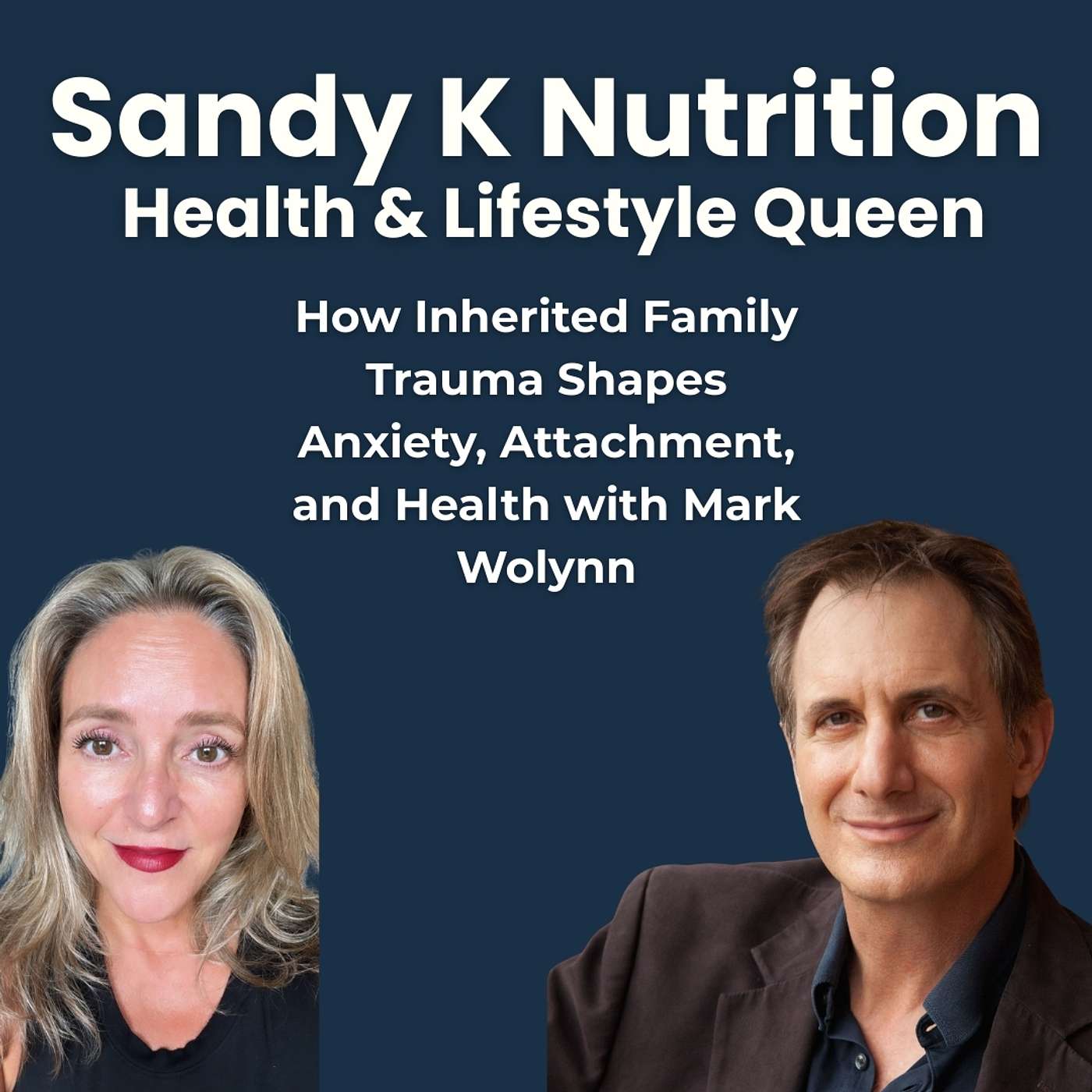 How Inherited Family Trauma Shapes Anxiety, Attachment, and Health with Mark Wolynn - Episode 308