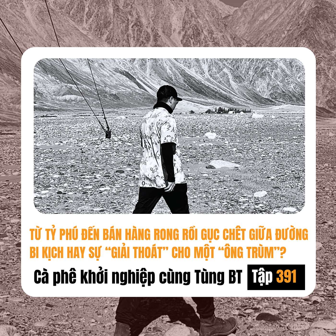 #391 Từ Tỷ Phú Đến Xe Gà Rồi Gục Đi Trên Đường: Bi Kịch Hay Sự Giải Thoát Của Một "Ông Trùm"?