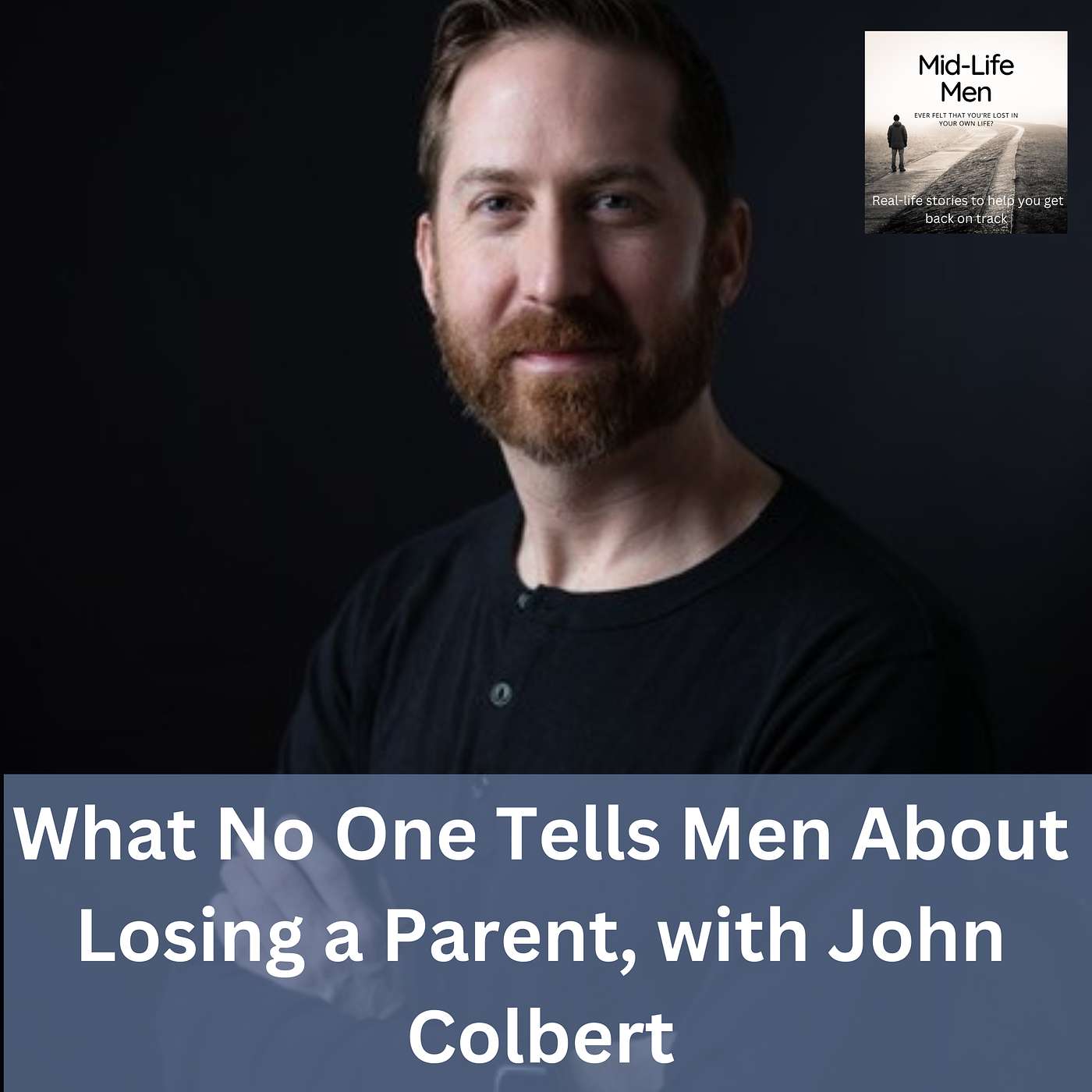 What No One Tells Men About Losing a Parent, with John Colbert