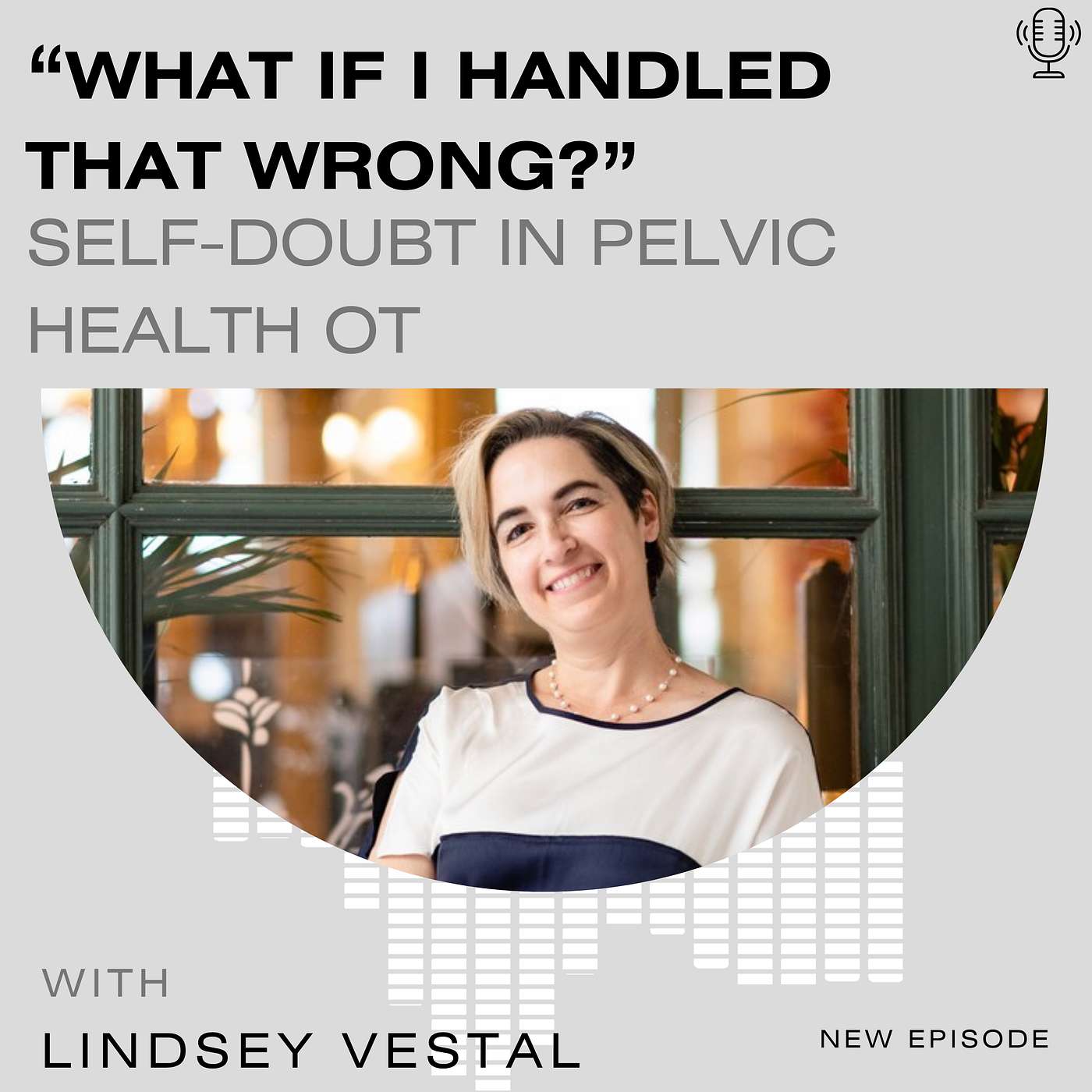 “What If I Handled That Wrong?” Self-Doubt in Pelvic Health OT episode artwork
