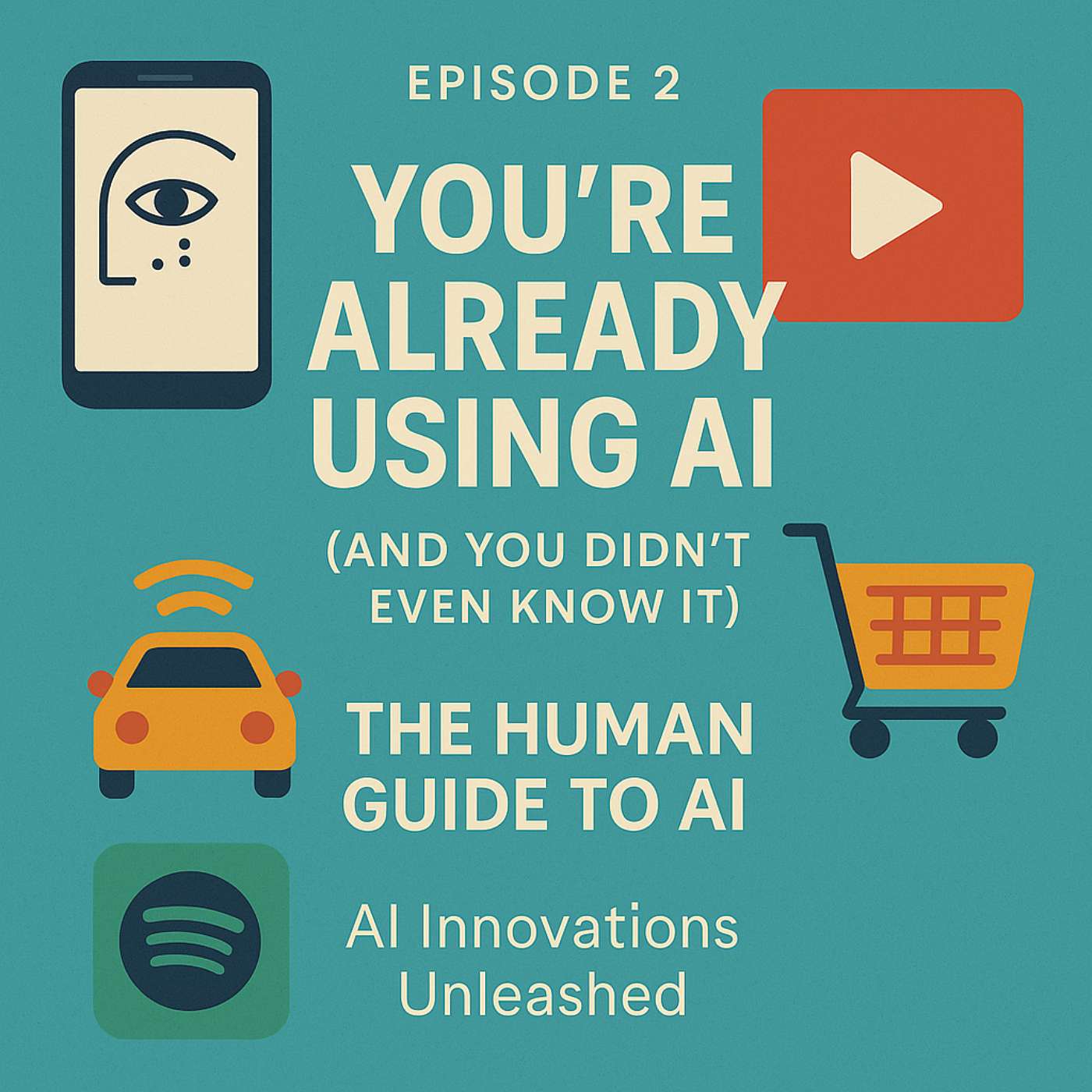 The Human Guide to AI - You’re Already Using AI (And You Didn’t Even Know It) - Ep 2