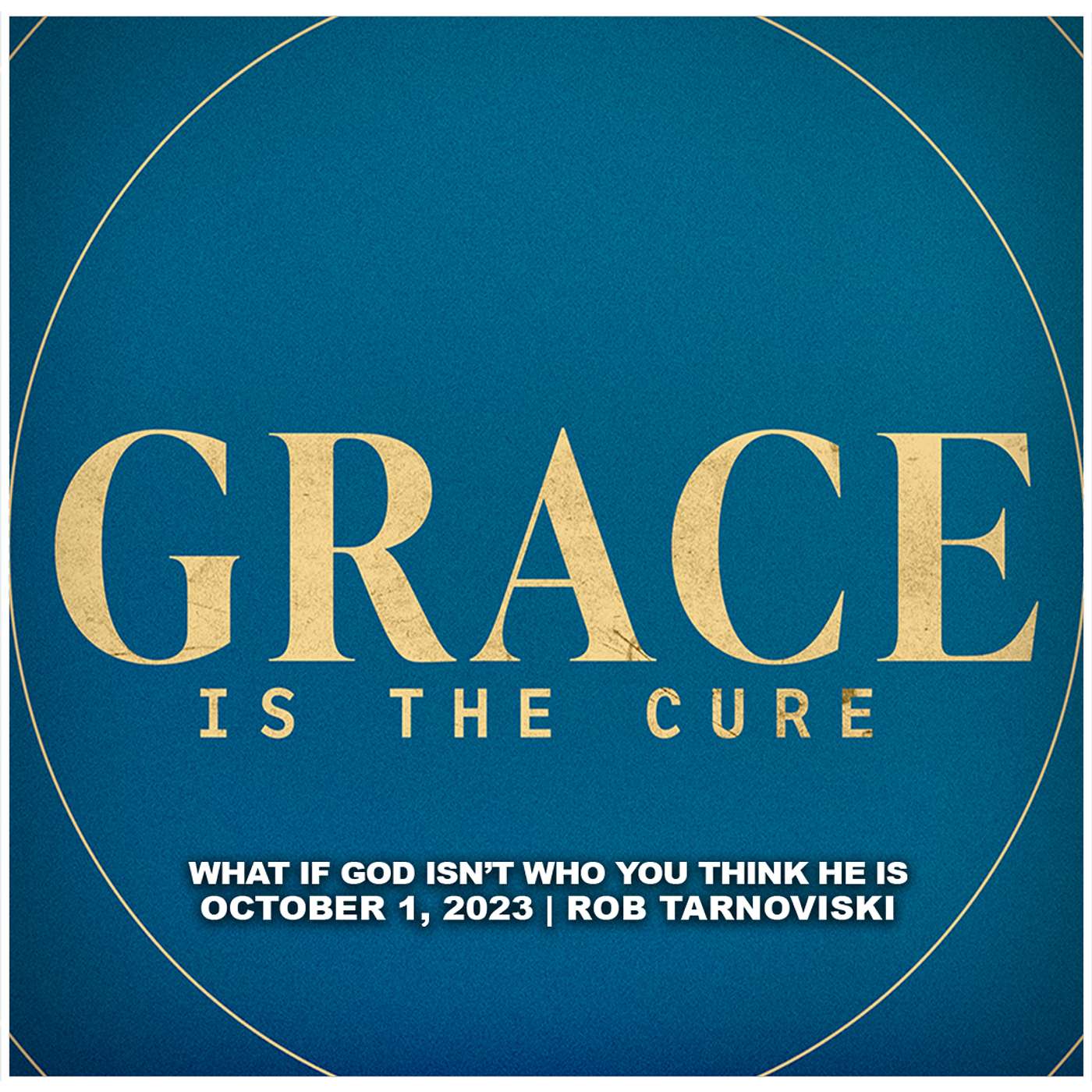October 1, 2023 - What If God Isn’t Who You Think He Is & Neither Are You? - Grace Is The Cure episode artwork