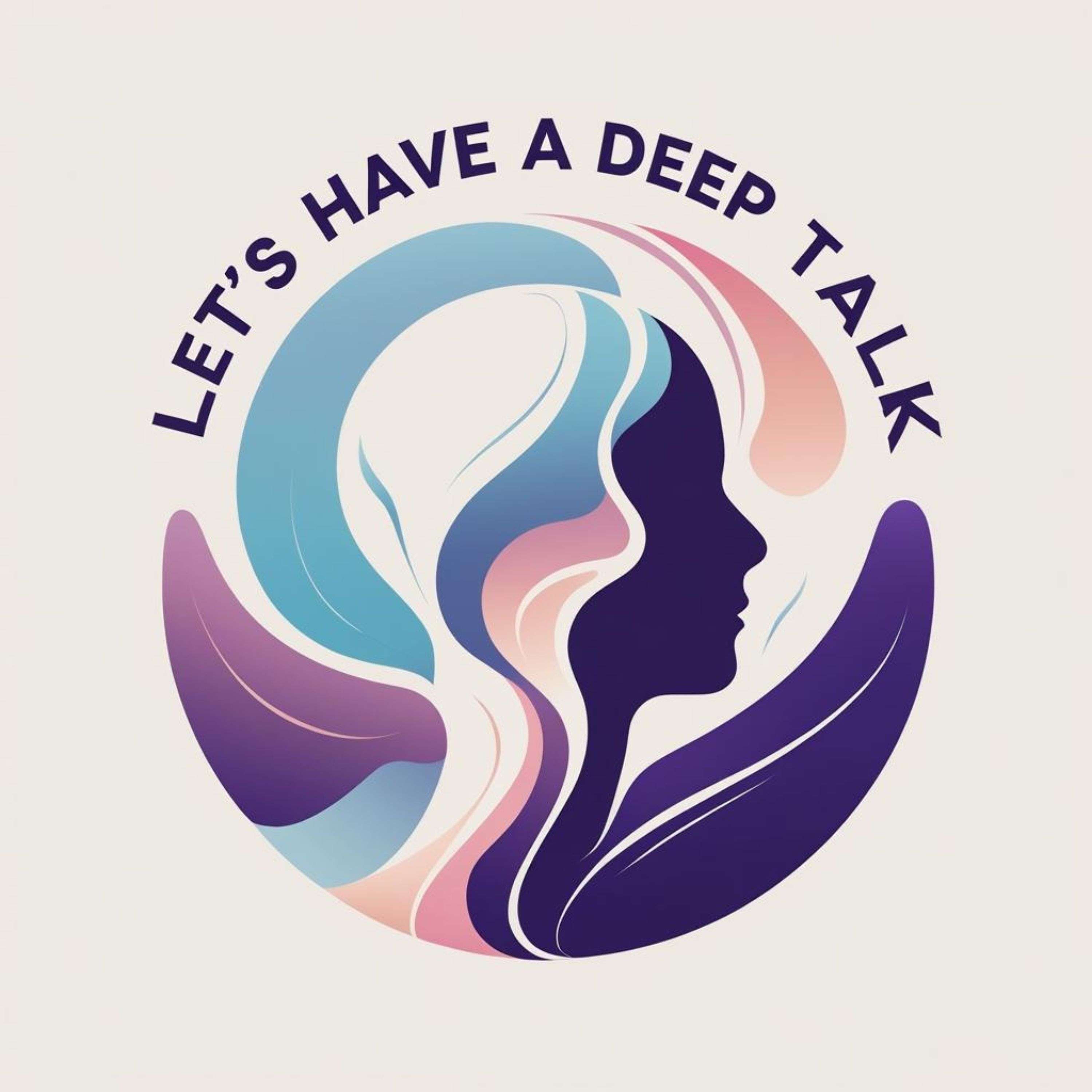 Let's have a deep talk